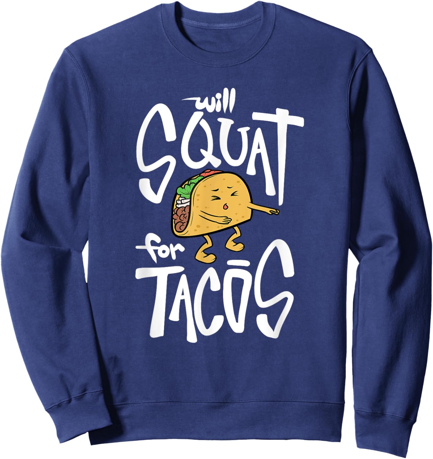 Will Squat for Tacos Taco Tuesday funny shirt Sweatshirt - Sweatshirt | Navy