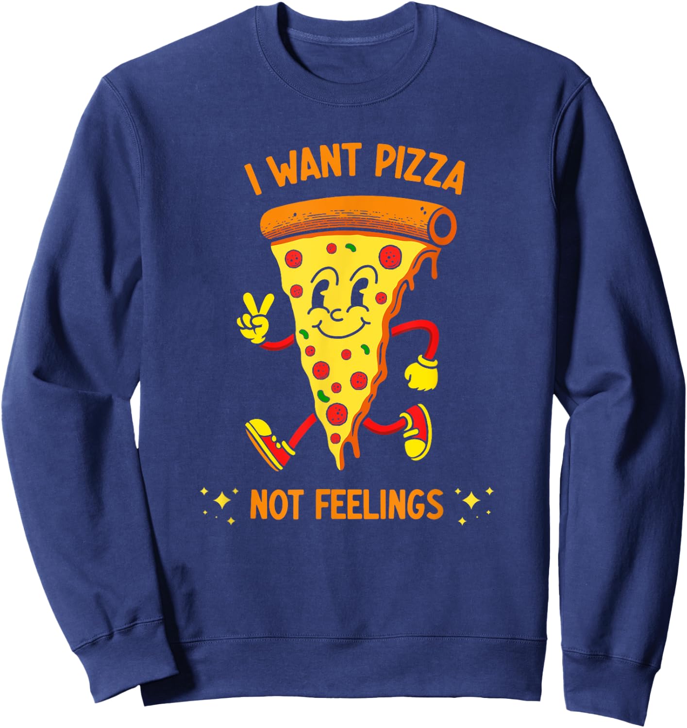 I Want Pizza Not Feelings Sweatshirt - Sweatshirt | Navy