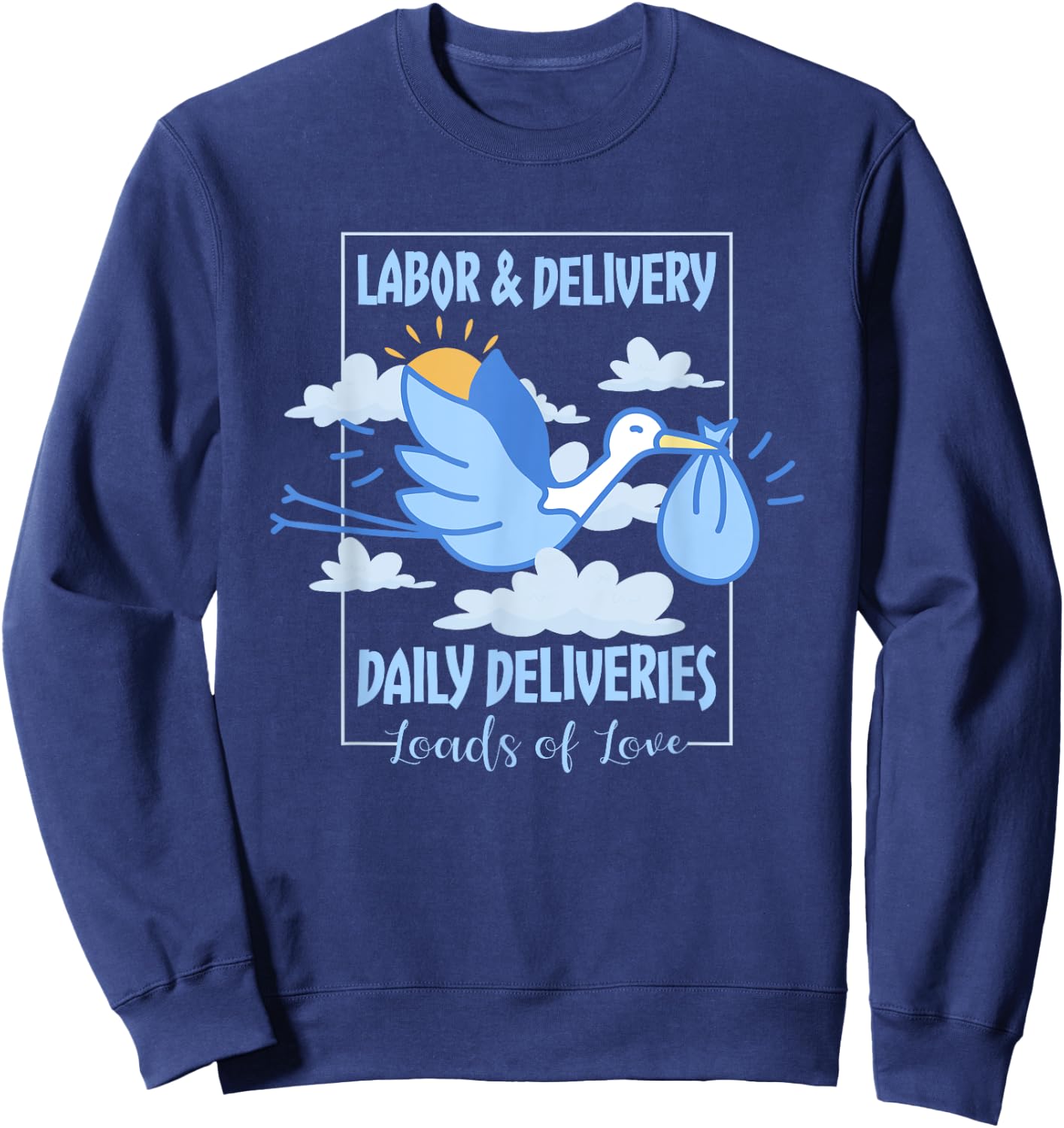 Labor And Delivery Leads Of Love Daily Deliveries, L&D Nurse Sweatshirt - Sweatshirt | Navy