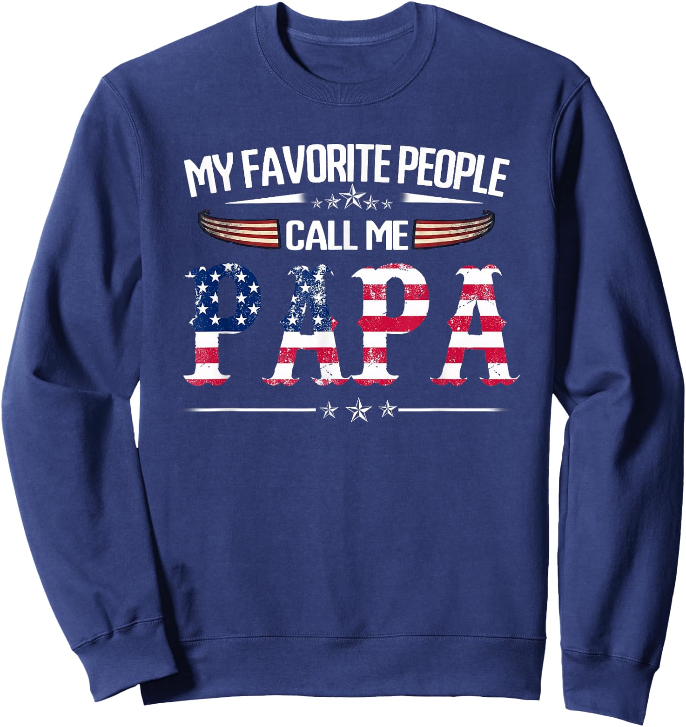 My Favorite People Call Me Papa Father's Day USA Flag Daddy Sweatshirt - Sweatshirt | Navy