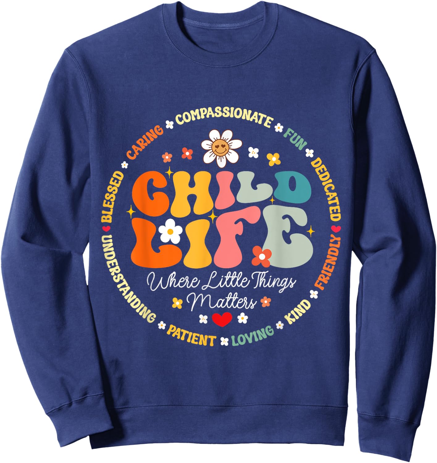 Child Life where the little things matters Health Care Sweatshirt - Sweatshirt | Navy