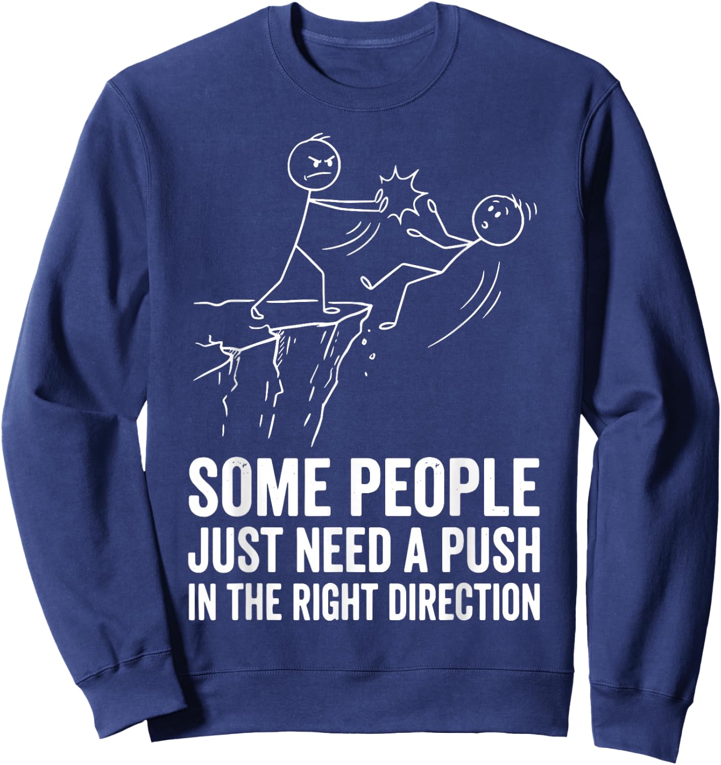Some People Just Need A Push in The Right Direction Sweatshirt - Sweatshirt | Navy