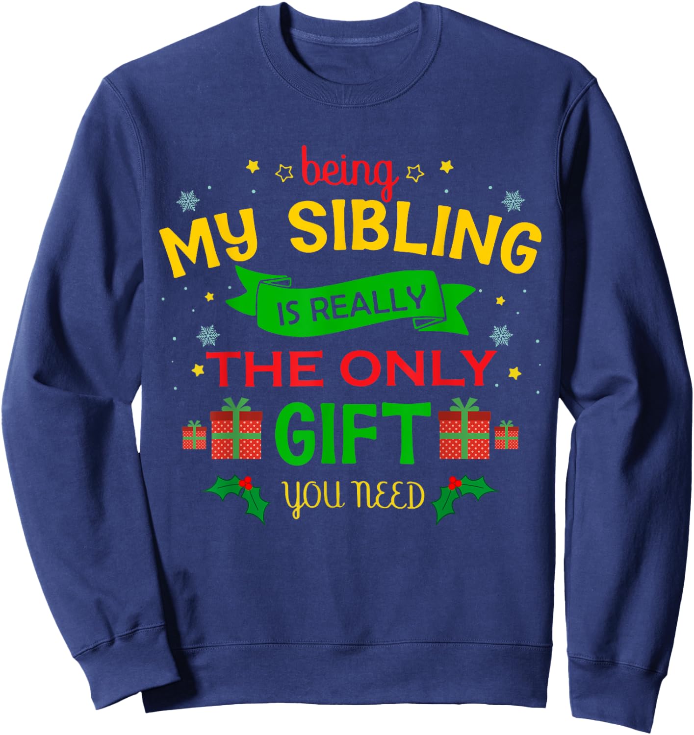 Being My Sibling Is Really The Only Gift You Need Christmas Sweatshirt - Sweatshirt | Navy
