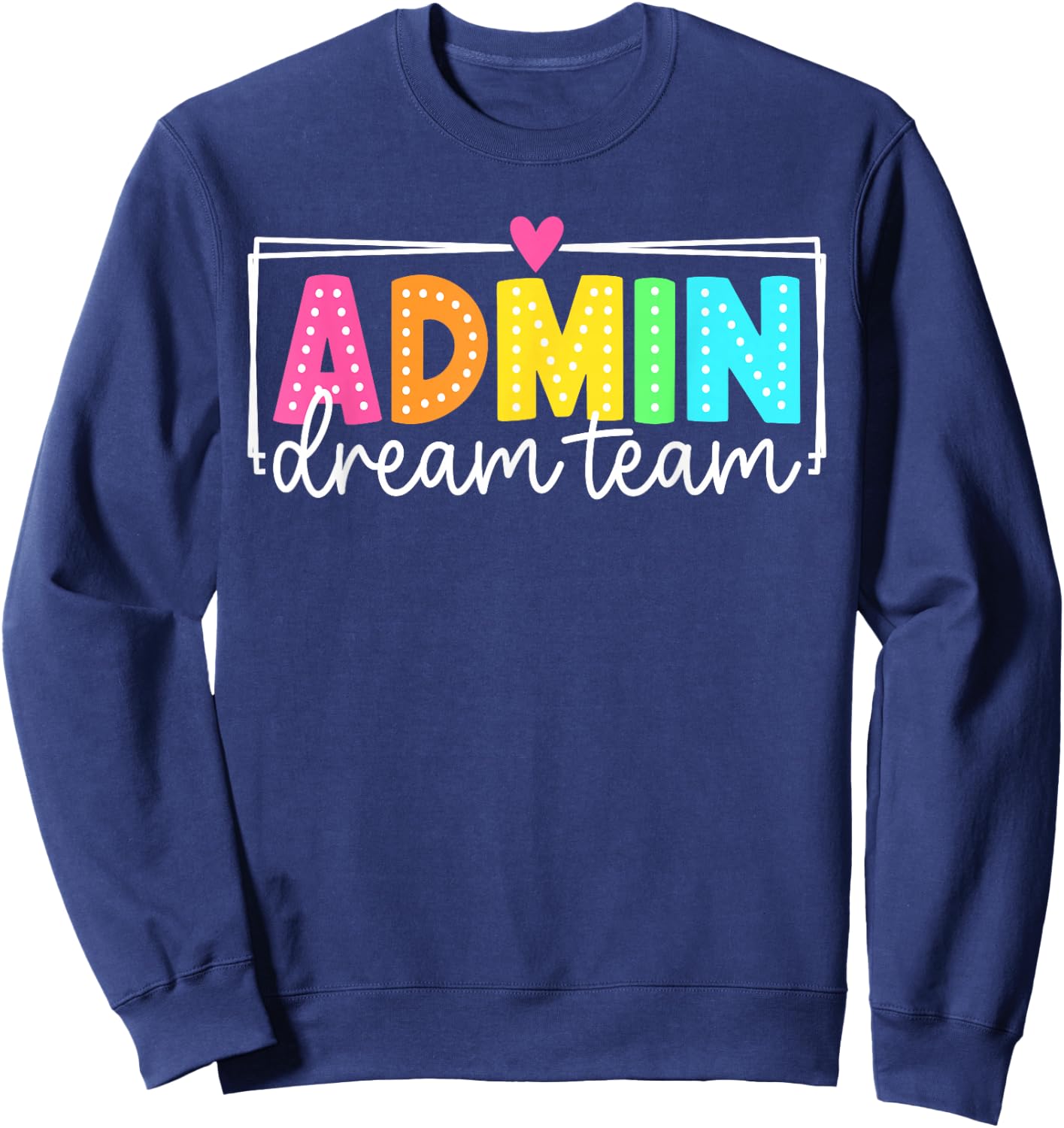 Admin Dream Team Back to School Teachers Students Sweatshirt - Sweatshirt | Navy