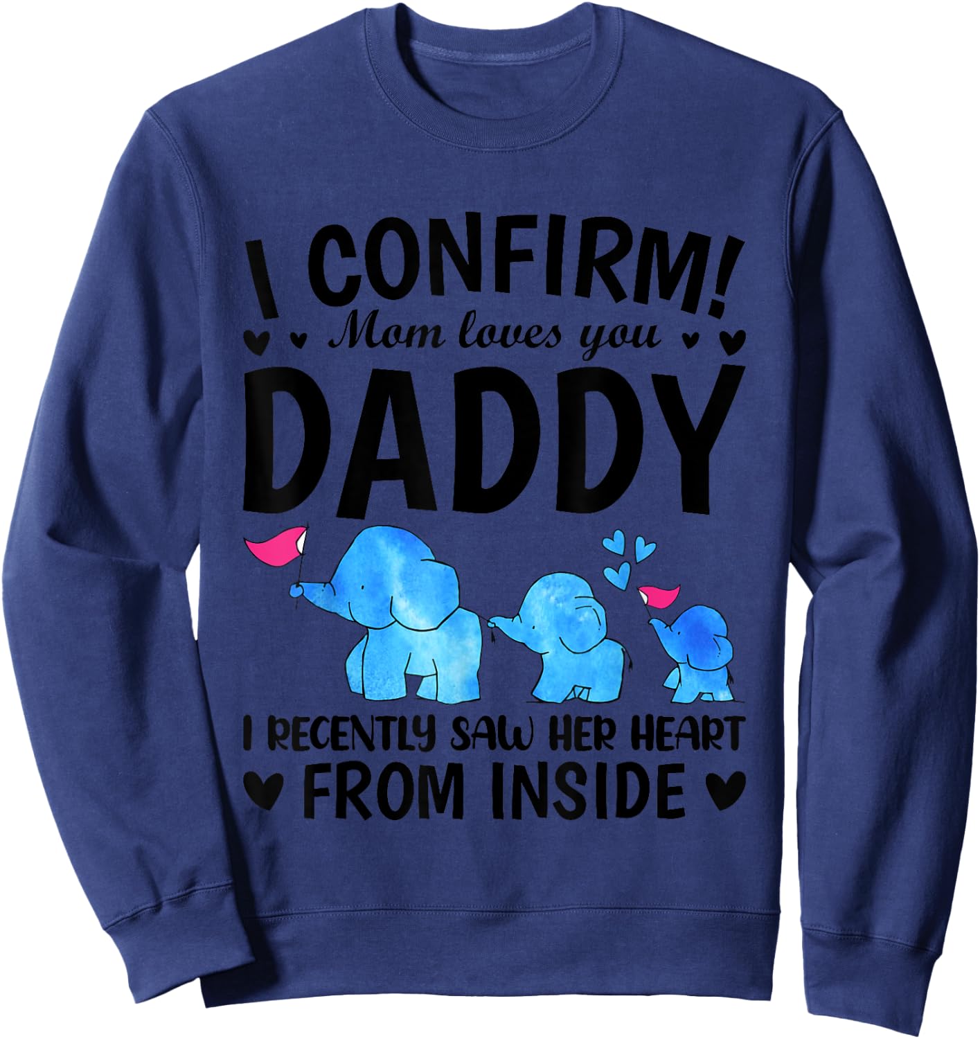I Confirm Mom Loves You Daddy I Recently Saw Her Heart From Sweatshirt - Sweatshirt | Navy