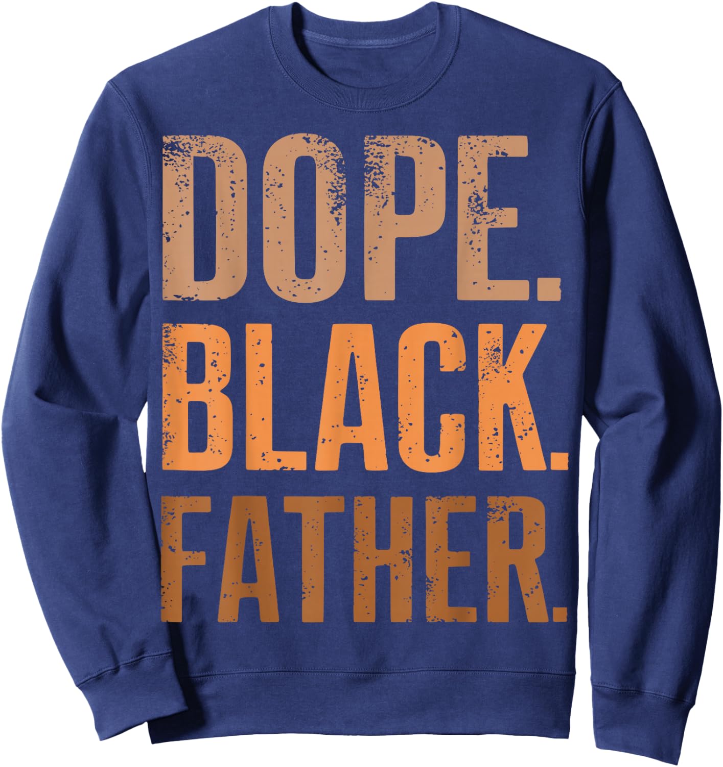 Dope Black Father Black Dad Fathers Day Sweatshirt - Sweatshirt | Navy