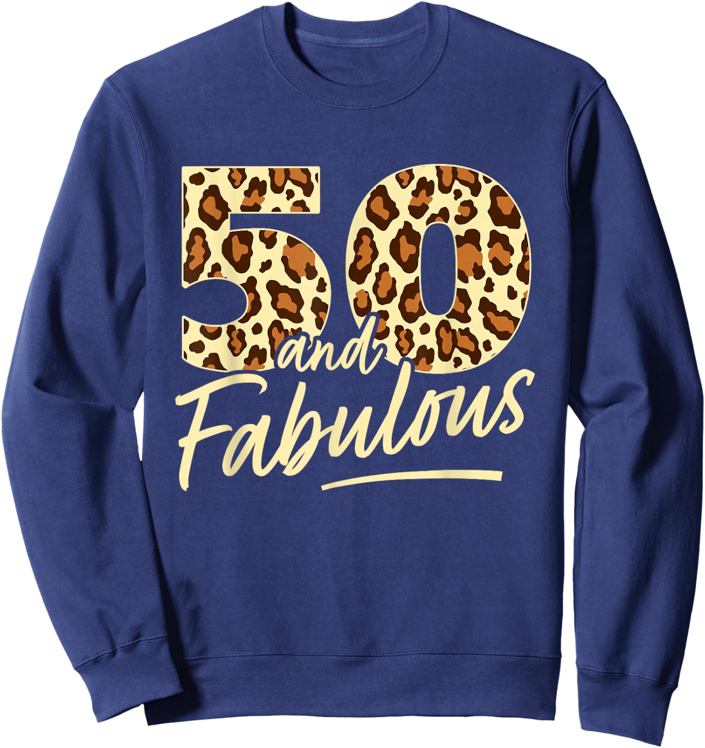 50 Year Woman Leopard Fabulous 50th Birthday Sweatshirt - Sweatshirt | Navy