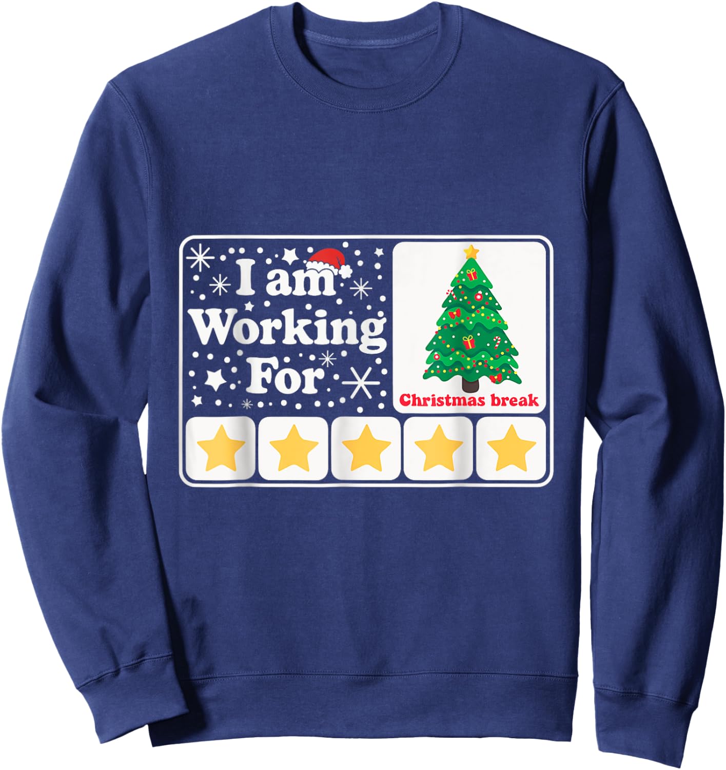 Christmas 5 Stars Xmas Tree I'm Working For Chirstmas Break Sweatshirt - Sweatshirt | Navy