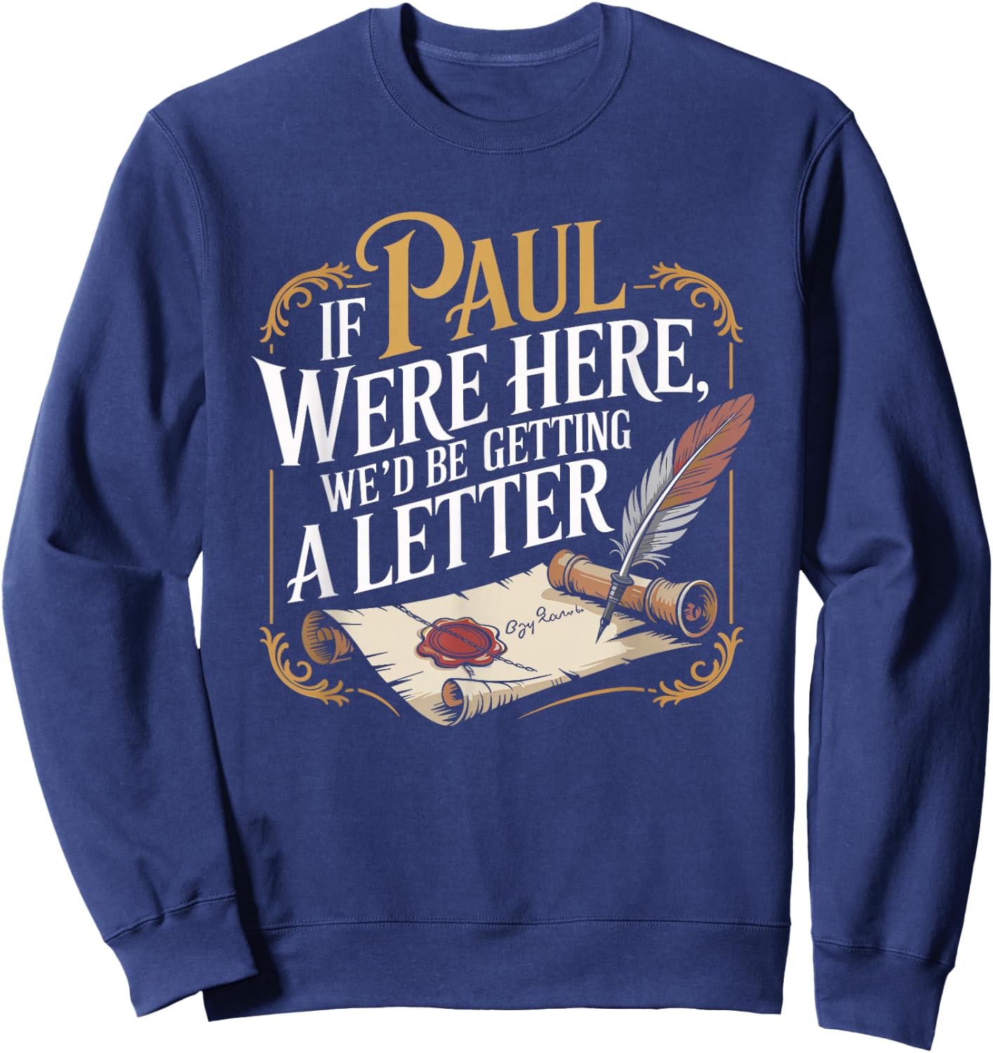 If Paul were Here We'd Be Getting A Letter Funny Saying Sweatshirt - Sweatshirt | Navy