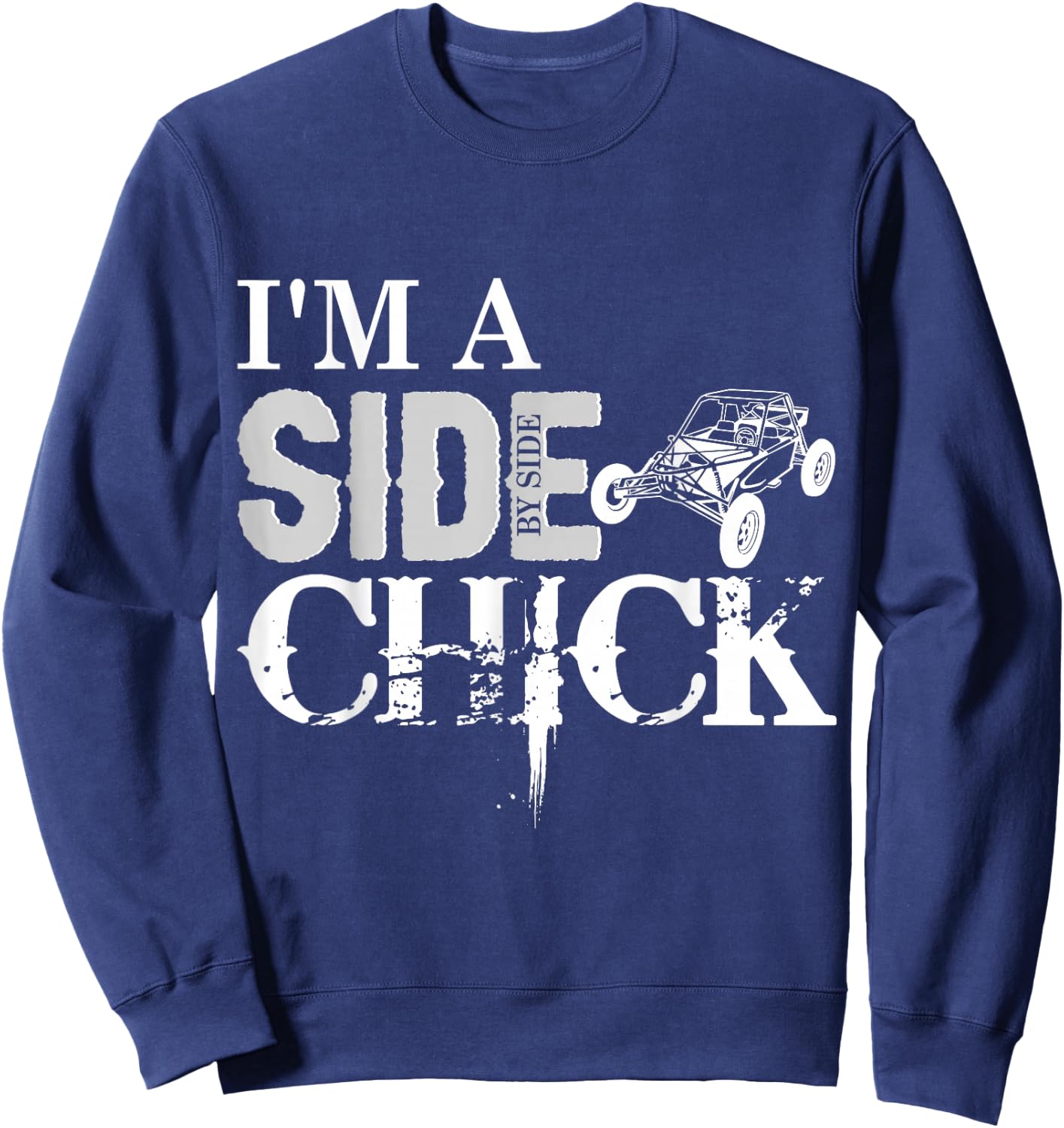 SXS UTV I'm A SIde By Side Chick Buggy Adventure Fun Sweatshirt - Sweatshirt | Navy