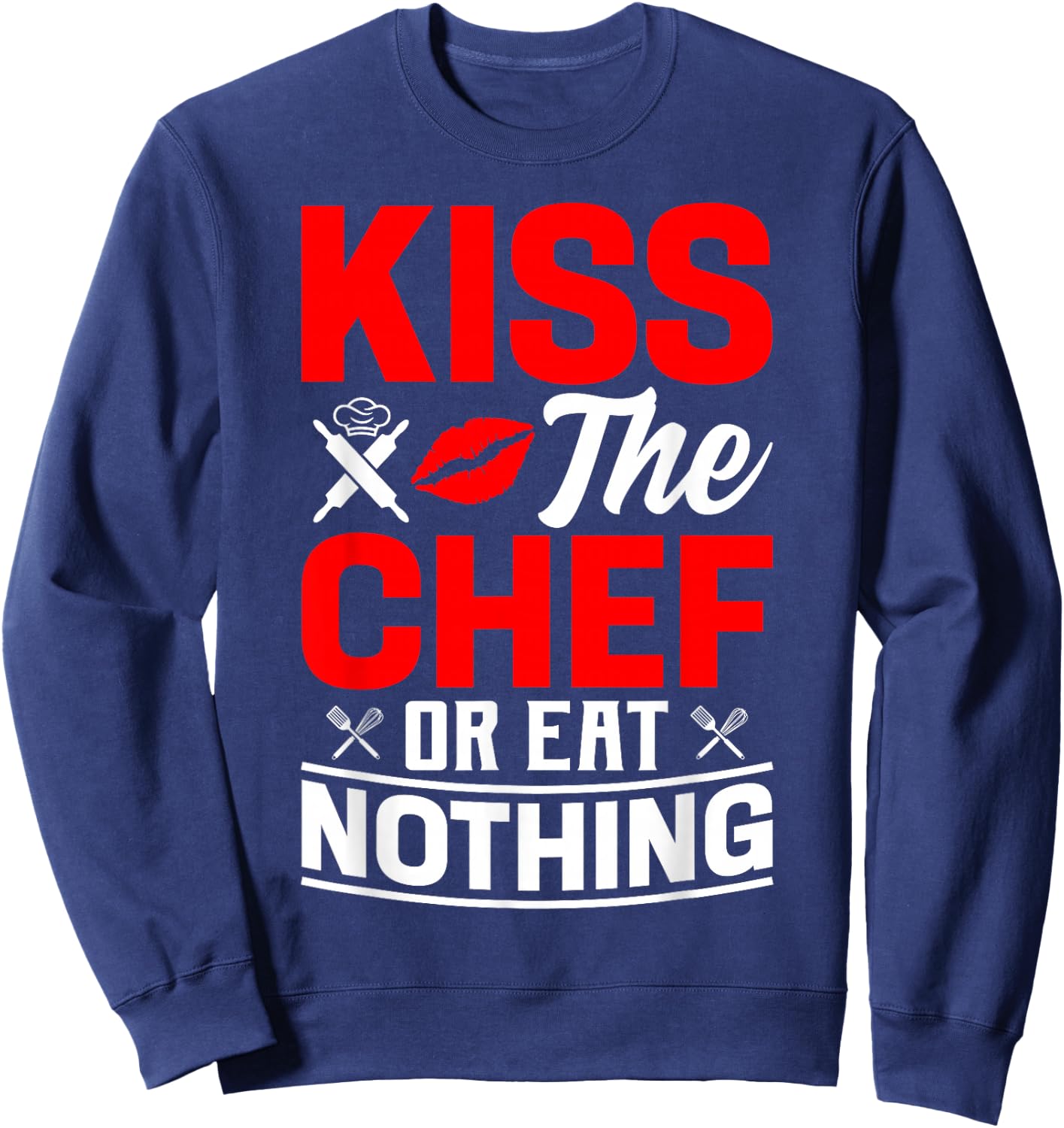 Kiss The Chef Or Eat Nothing - Chef Sweatshirt - Sweatshirt | Navy