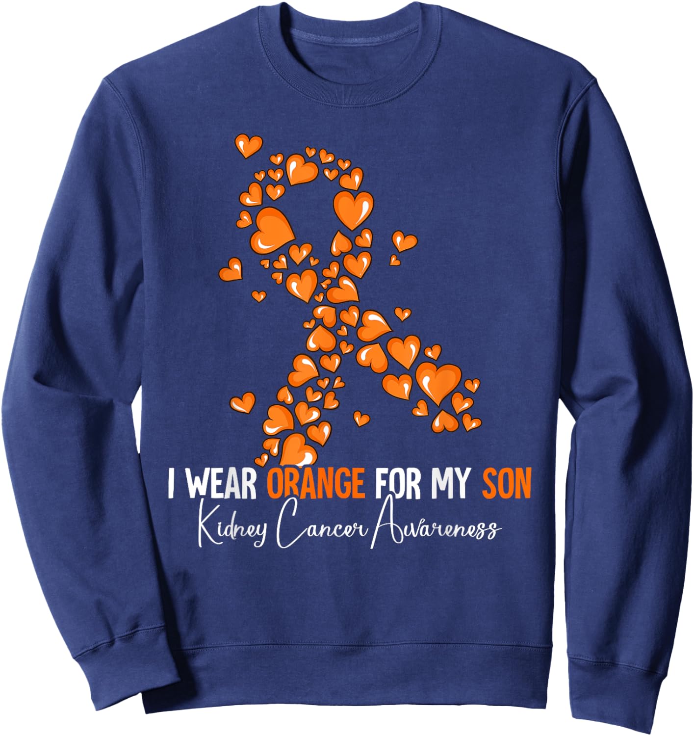 I Wear Orange For My Son Kidney Cancer Awareness Sweatshirt - Sweatshirt | Navy