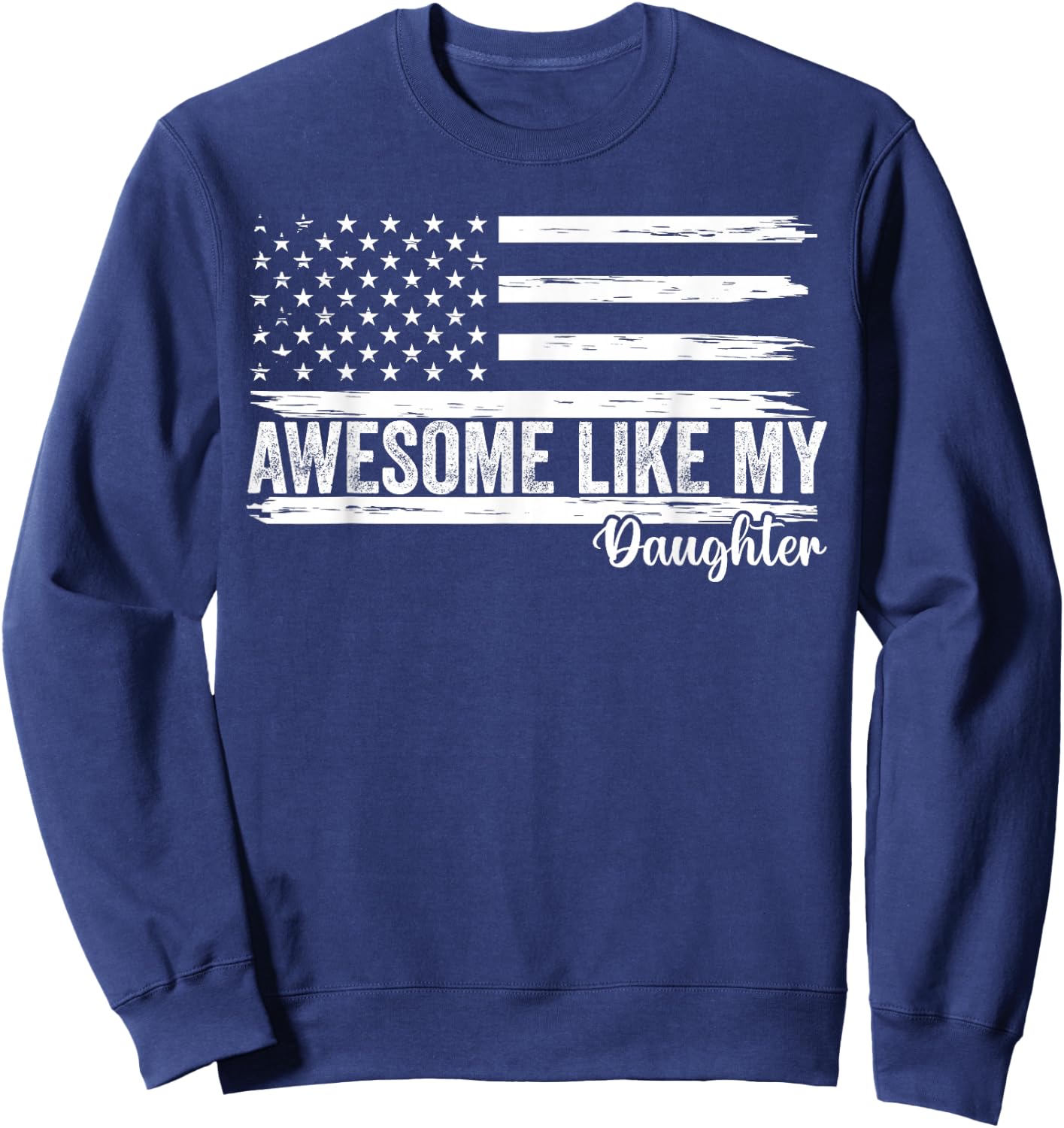 Awesome Like My Daughter Funny Fathers Day Dad Sweatshirt - Sweatshirt | Navy