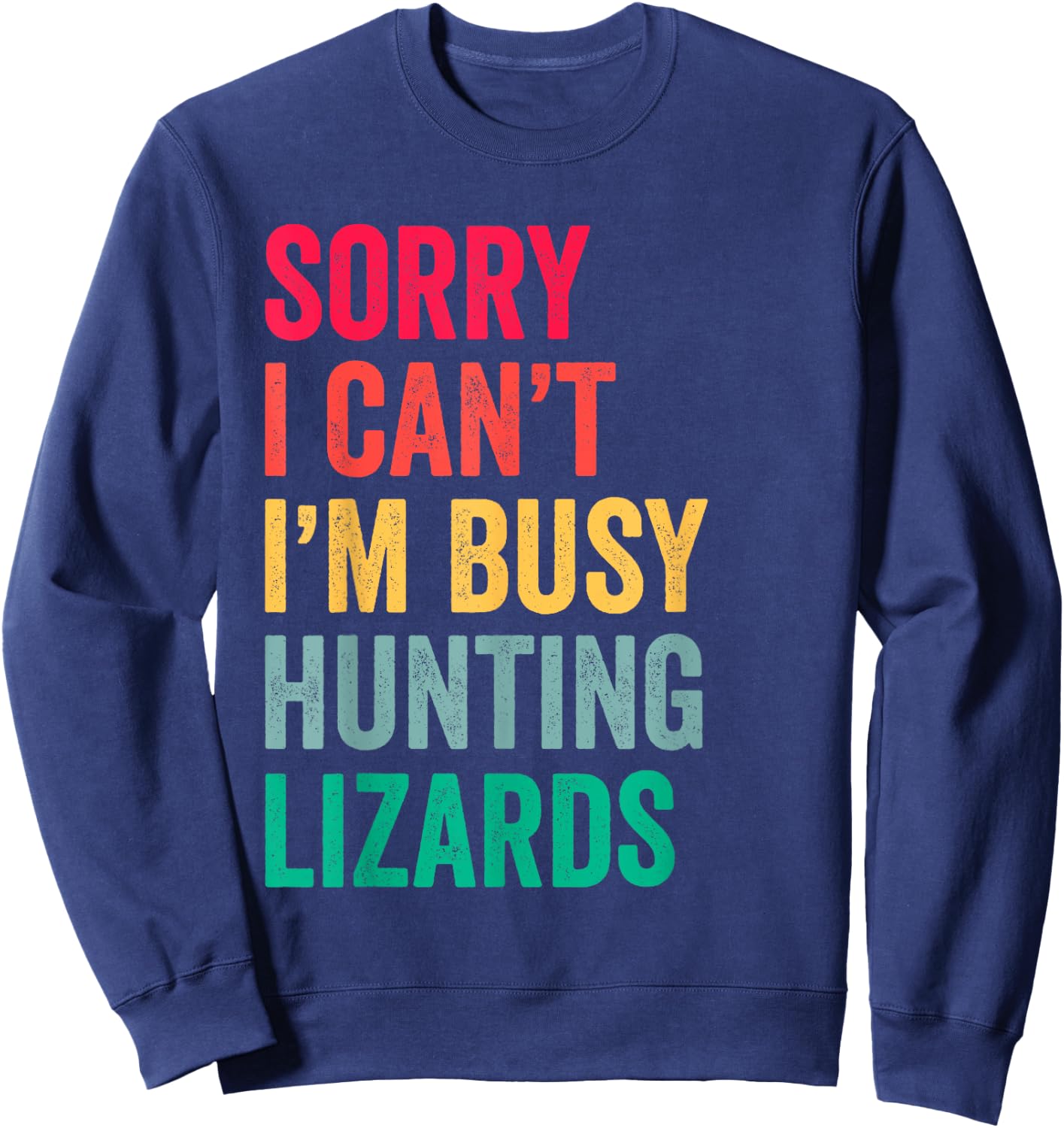 I Can't I'm Busy Hunting Lizards Funny Gecko Lizard Hunter Sweatshirt - Sweatshirt | Navy