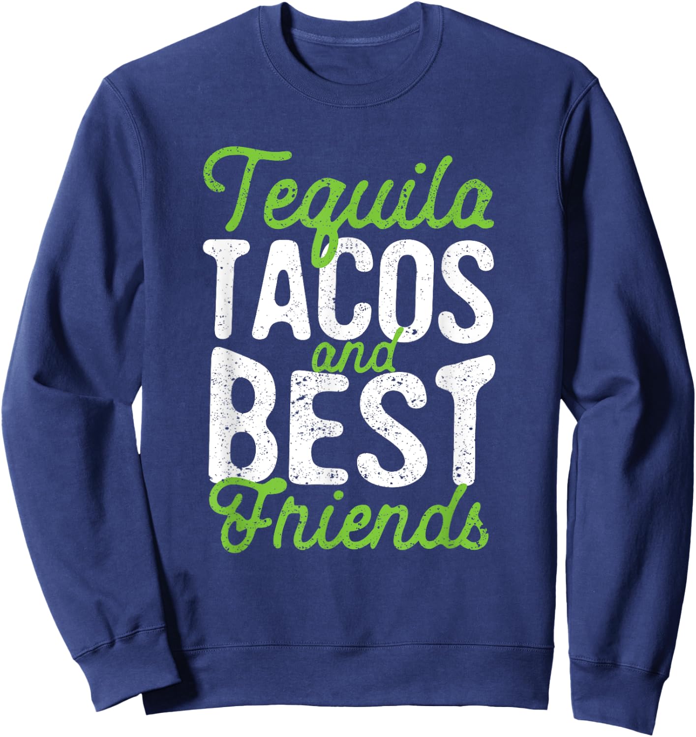 Tequila Tacos And Best Friends Taco Tuesday Cinco De Mayo Sweatshirt - Sweatshirt | Navy