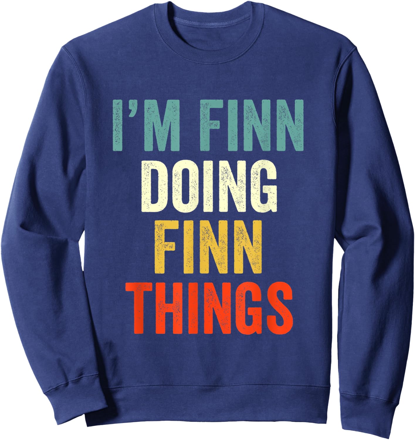 I'm Finn Doing Finn Things Funny Saying Gift Sweatshirt - Sweatshirt | Navy