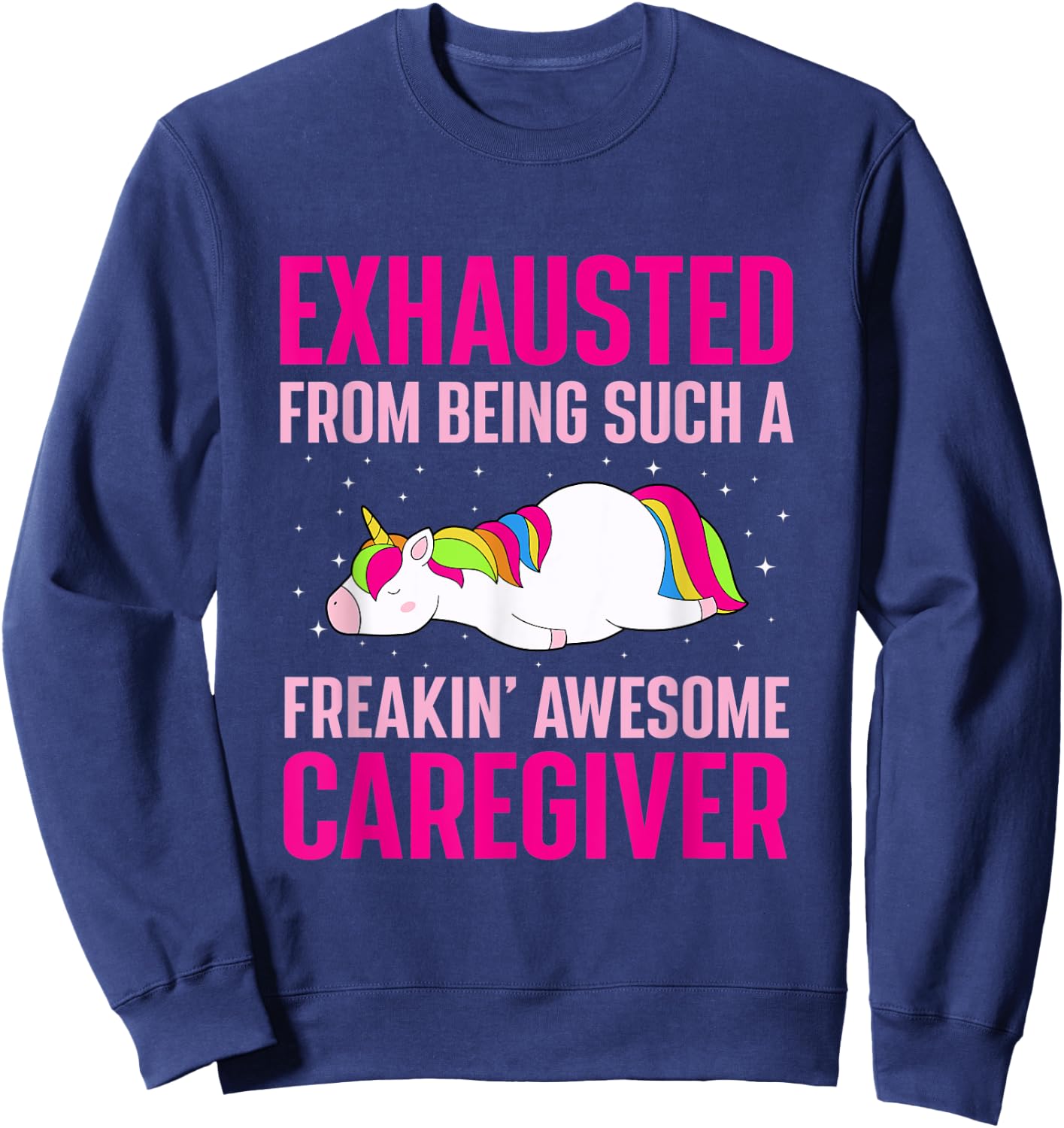 Exhausted From Being Awesome Caregiver Funny Unicorn Sweatshirt - Sweatshirt | Navy