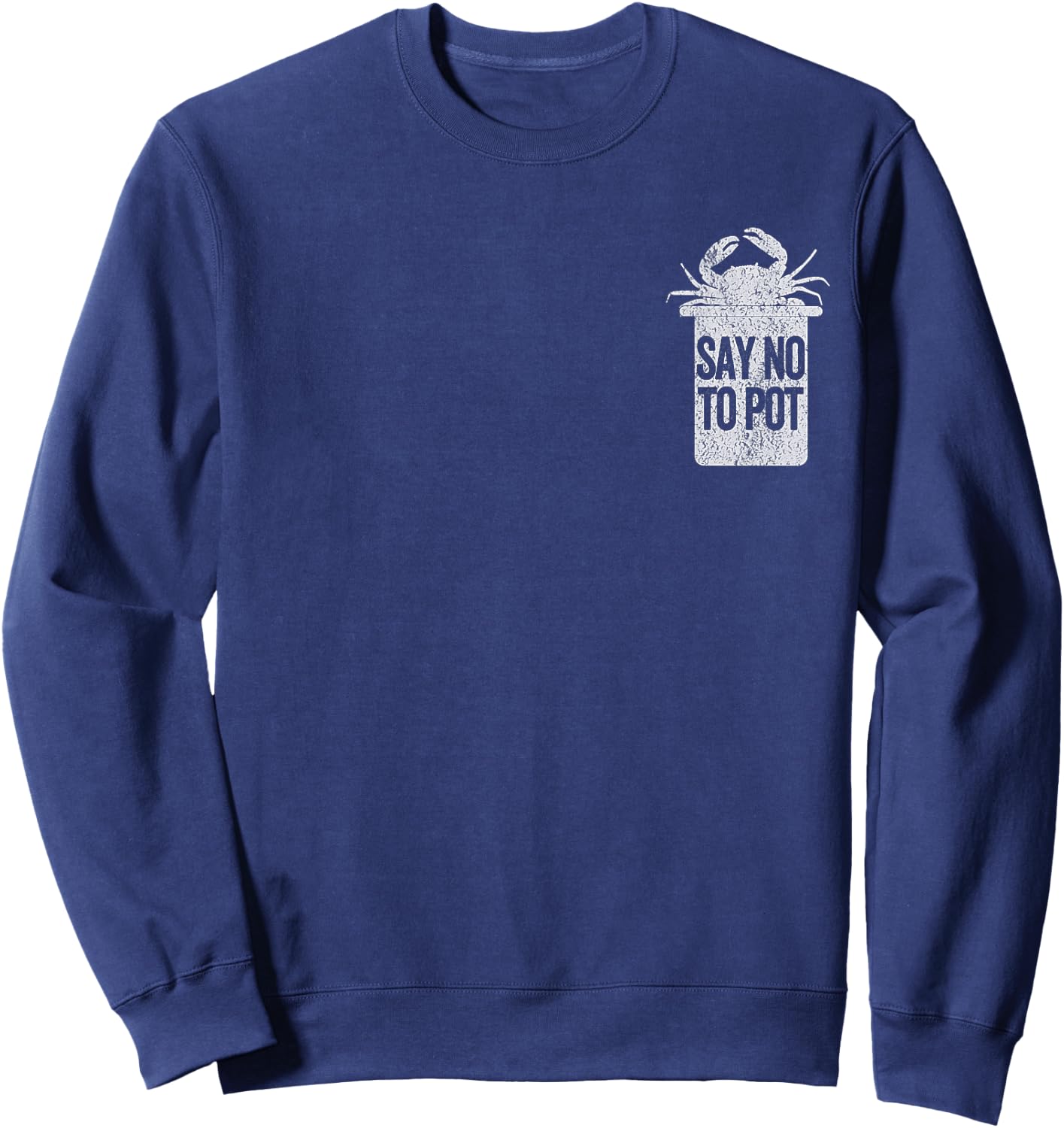 Say No To Pot Funny Maryland Crab Crabbing Maryland Retro Sweatshirt - Sweatshirt | Navy