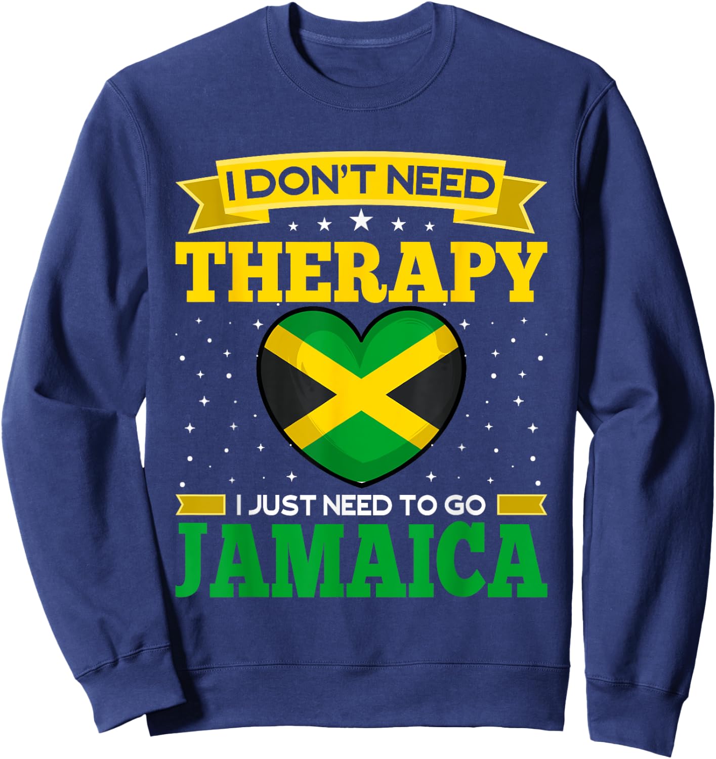 I Don't Need Therapy I just Need To Go To Jamaica Vacation Sweatshirt - Sweatshirt | Navy