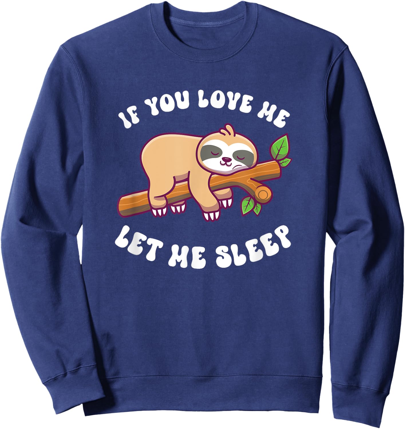 Sloth If You Love Me Let Me Sleep Sweatshirt - Sweatshirt | Navy