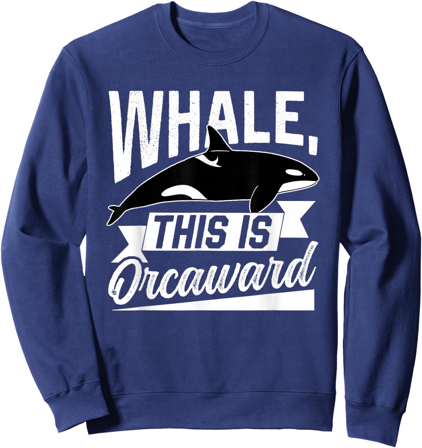 Whale This Is Orcaward Humor Awkward Orca Orcas Sweatshirt - Sweatshirt | Navy