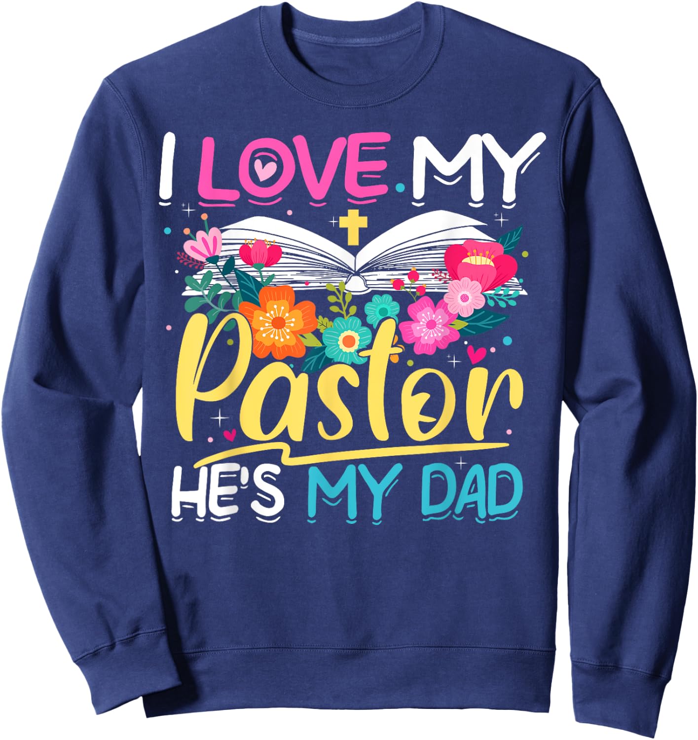 Floral I Love My Pastor He's My Dad Preacher's Son Daughter Sweatshirt - Sweatshirt | Navy