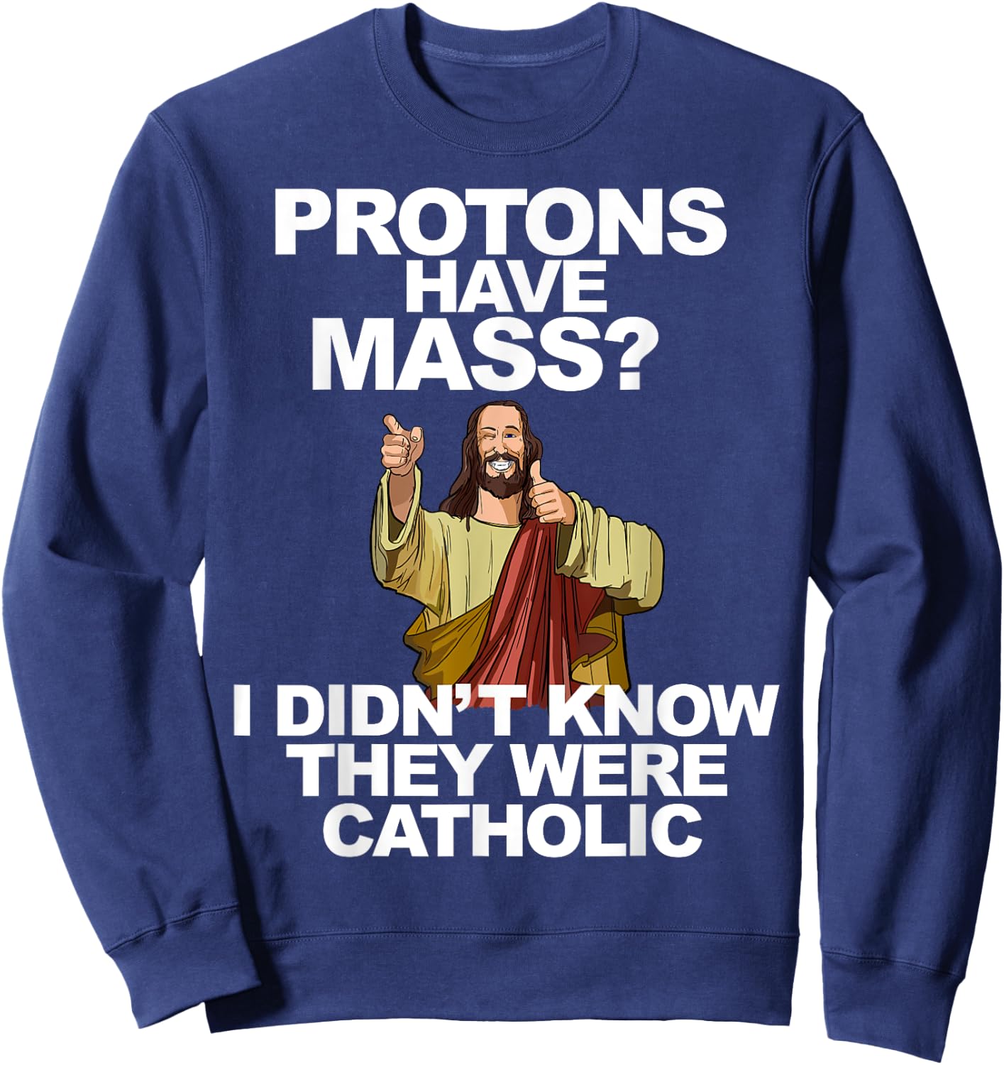 Protons Have Mass Sweatshirt - Sweatshirt | Navy