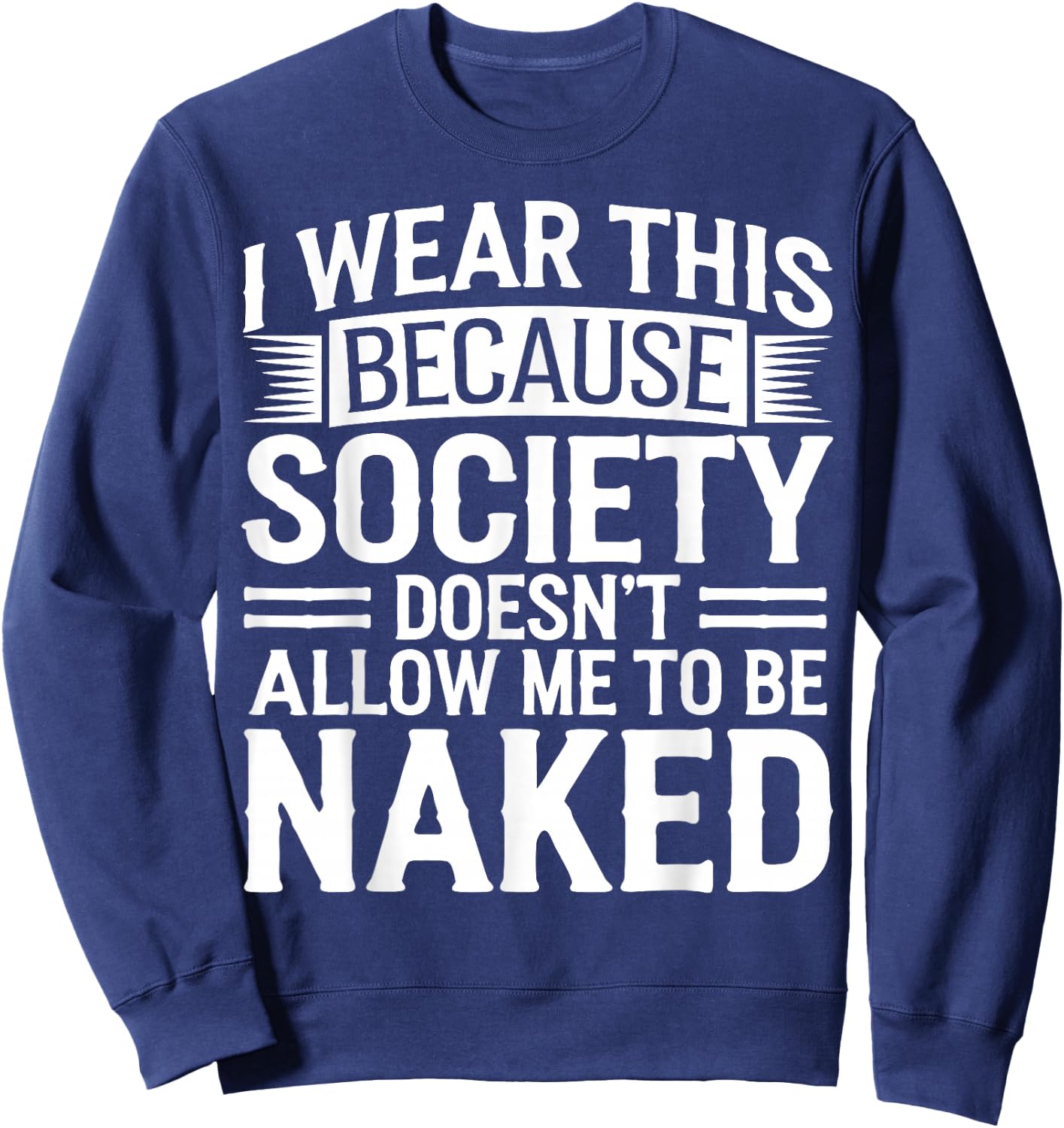 Naturist No Shirt Anti Clothes Naked Nudist Sweatshirt - Sweatshirt | Navy