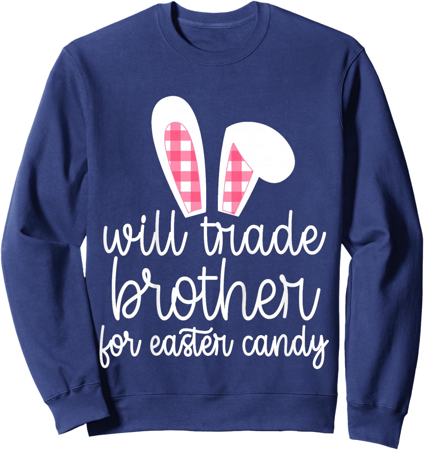 Will Trade Brother for Easter Candy Big Sister Bunny Girls Sweatshirt - Sweatshirt | Navy