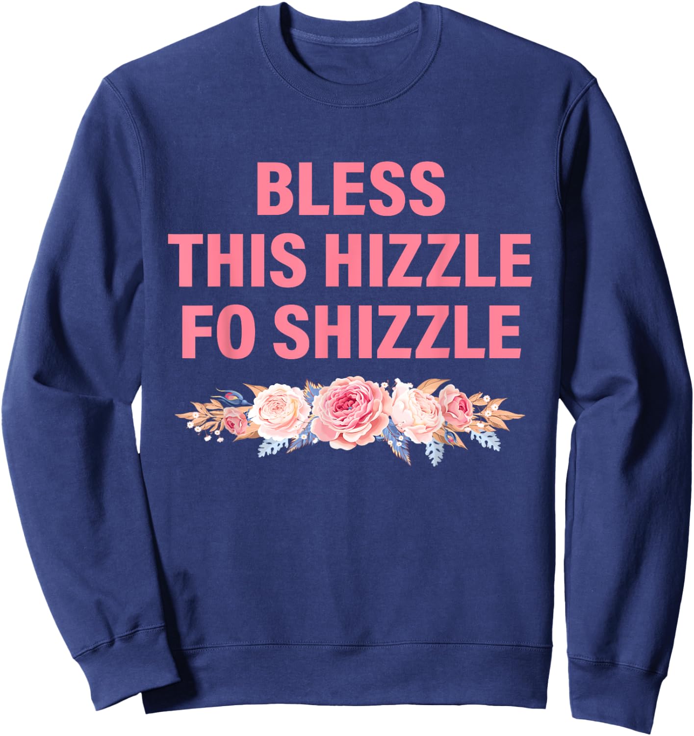 Less This Hizzle Fo Shizzle Funny Sweatshirt - Sweatshirt | Navy
