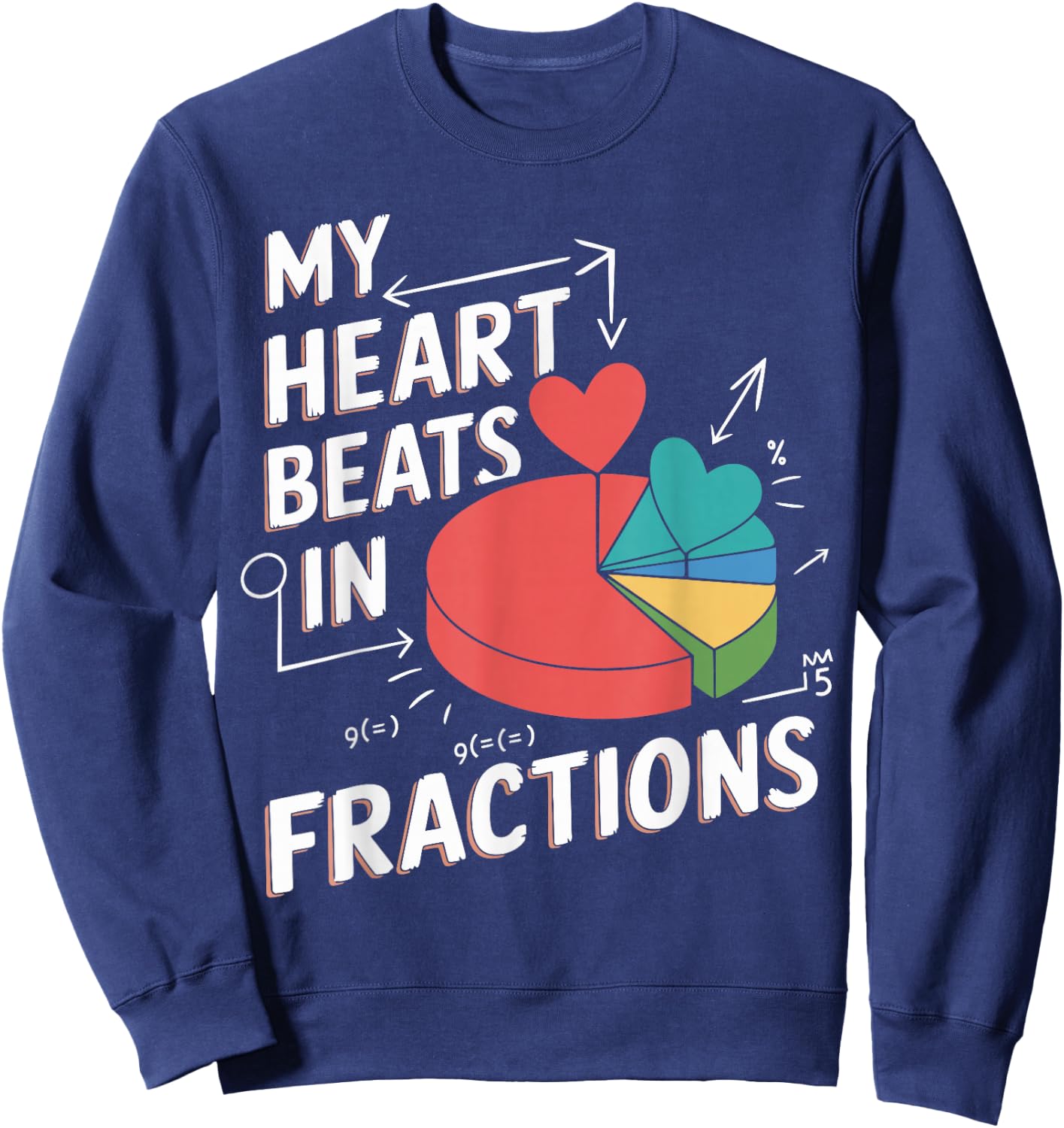 Math Teacher Valentine's Day My Heart Beats In Fractions Sweatshirt - Sweatshirt | Navy