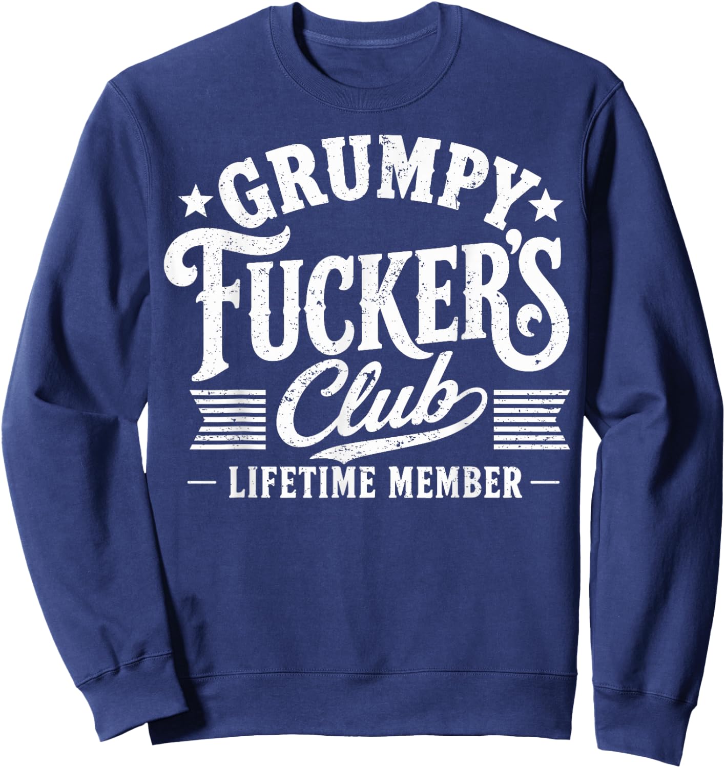 Grumpy Fuckers Club Lifetime Member Sarcastic Funny Retro Sweatshirt - Sweatshirt | Navy