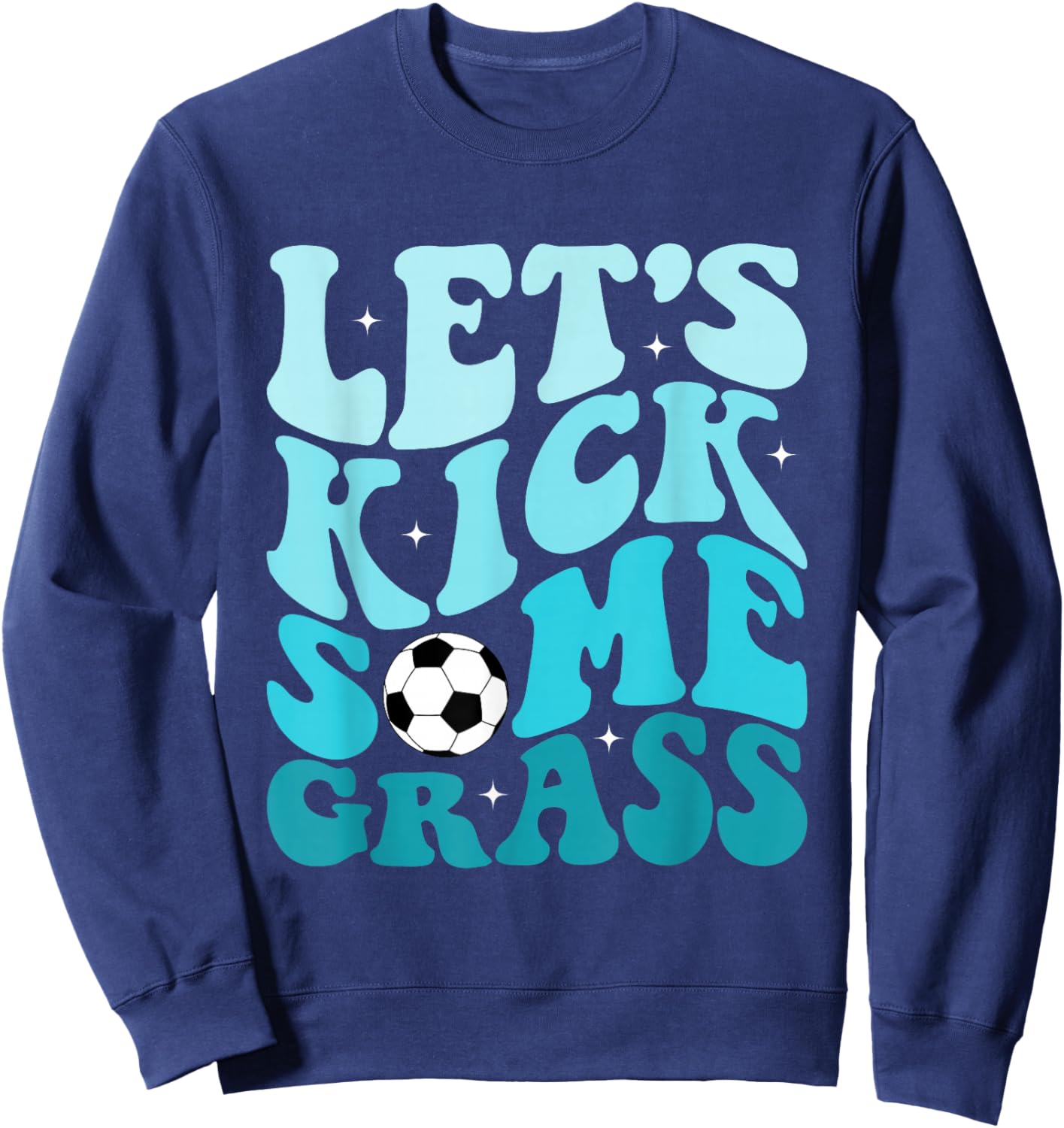 Funny Soccer Mom Fan Let's Kick Some Grass Soccer Season Sweatshirt - Sweatshirt | Navy