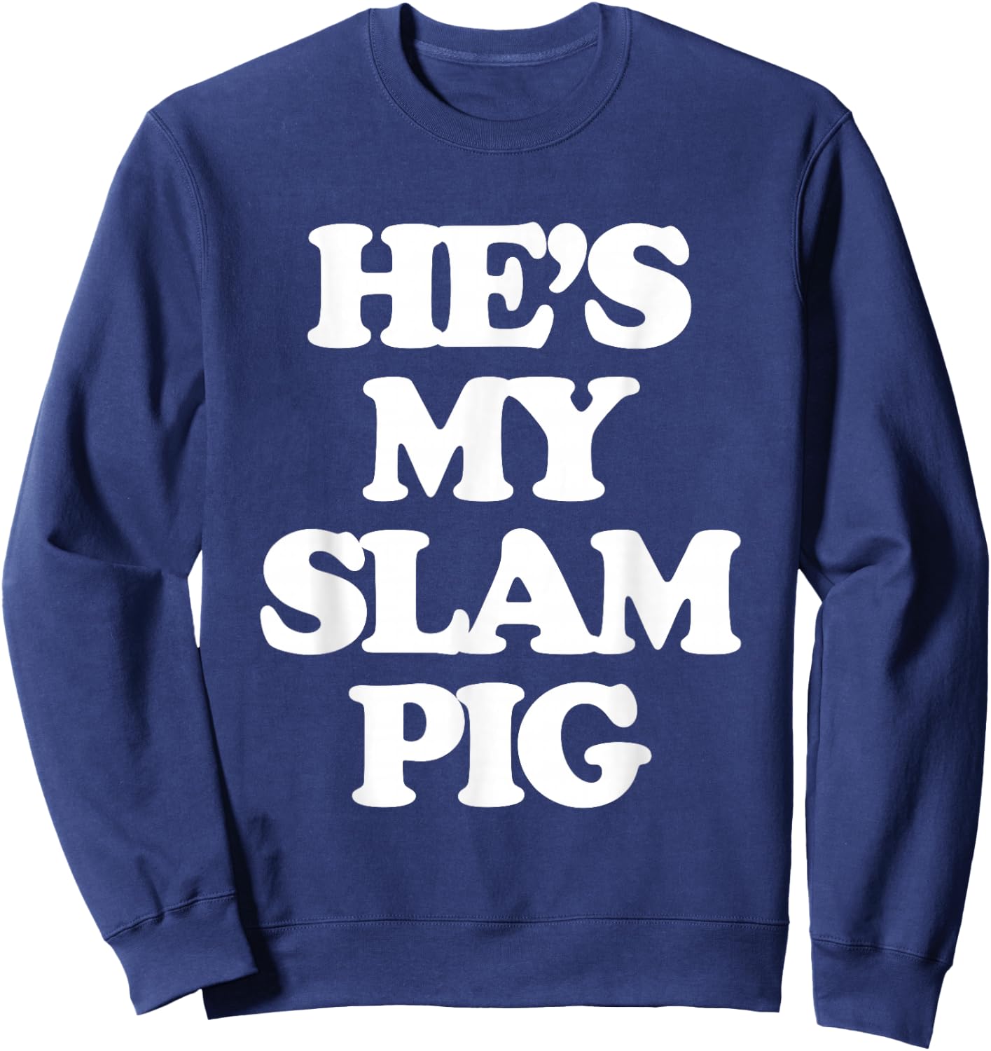 He's My Slam Pig - Funny Saying Girls Women Wife Girlfriend Sweatshirt - Sweatshirt | Navy