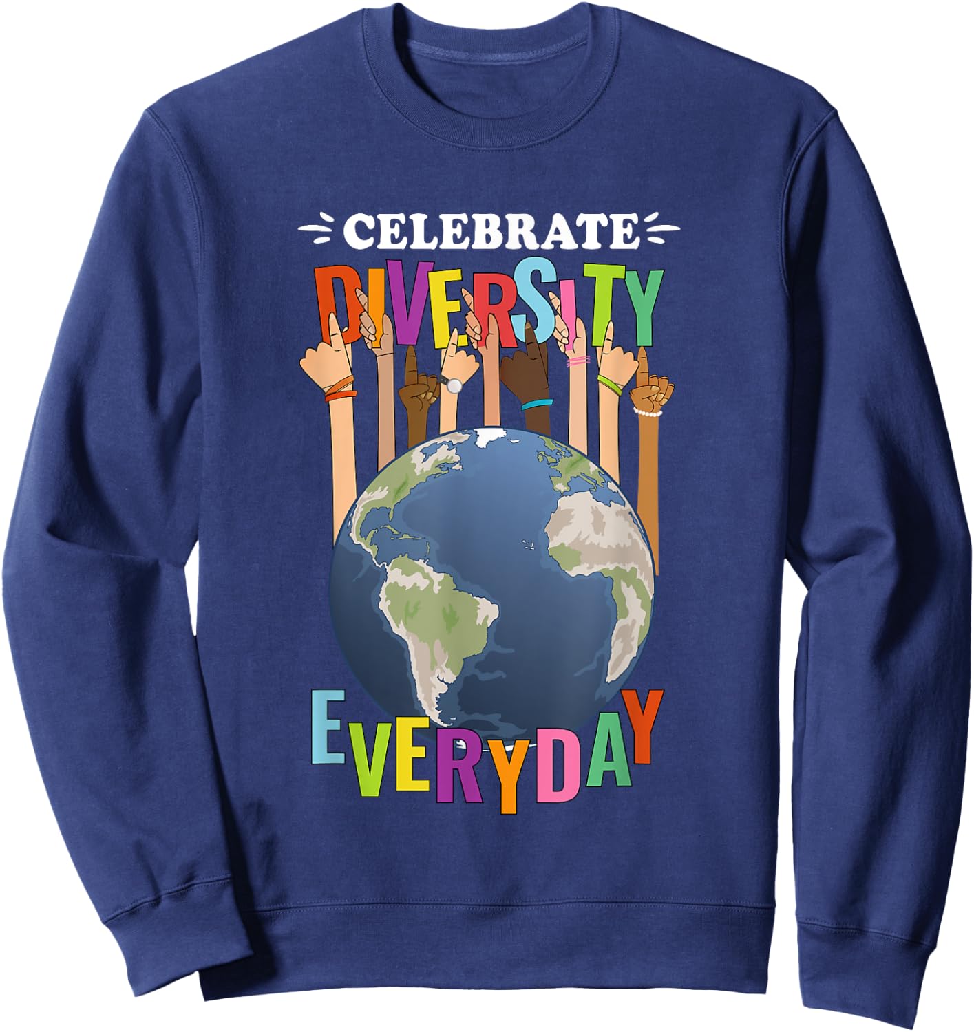 Celebrate Diversity Everyday Teachers School student Pupil Men Women Kids Sweatshirt - Sweatshirt | Navy