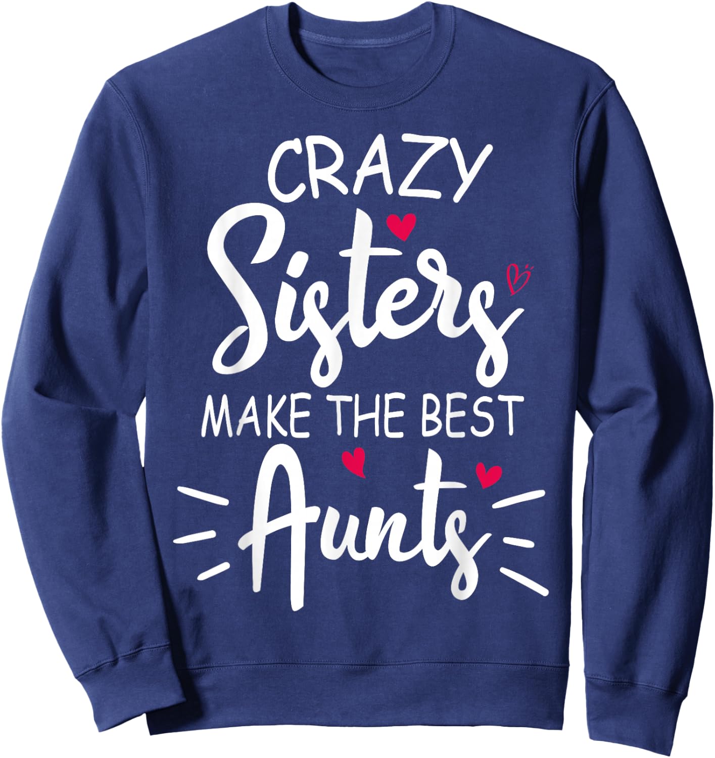 Crazy Sisters Make The Best Aunts Sweatshirt - Sweatshirt | Navy