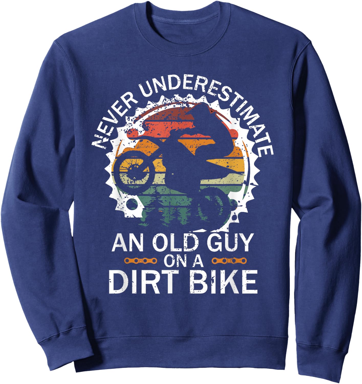 Never Underestimate an Old Guy on a Dirt Bike Sweatshirt - Sweatshirt | Navy