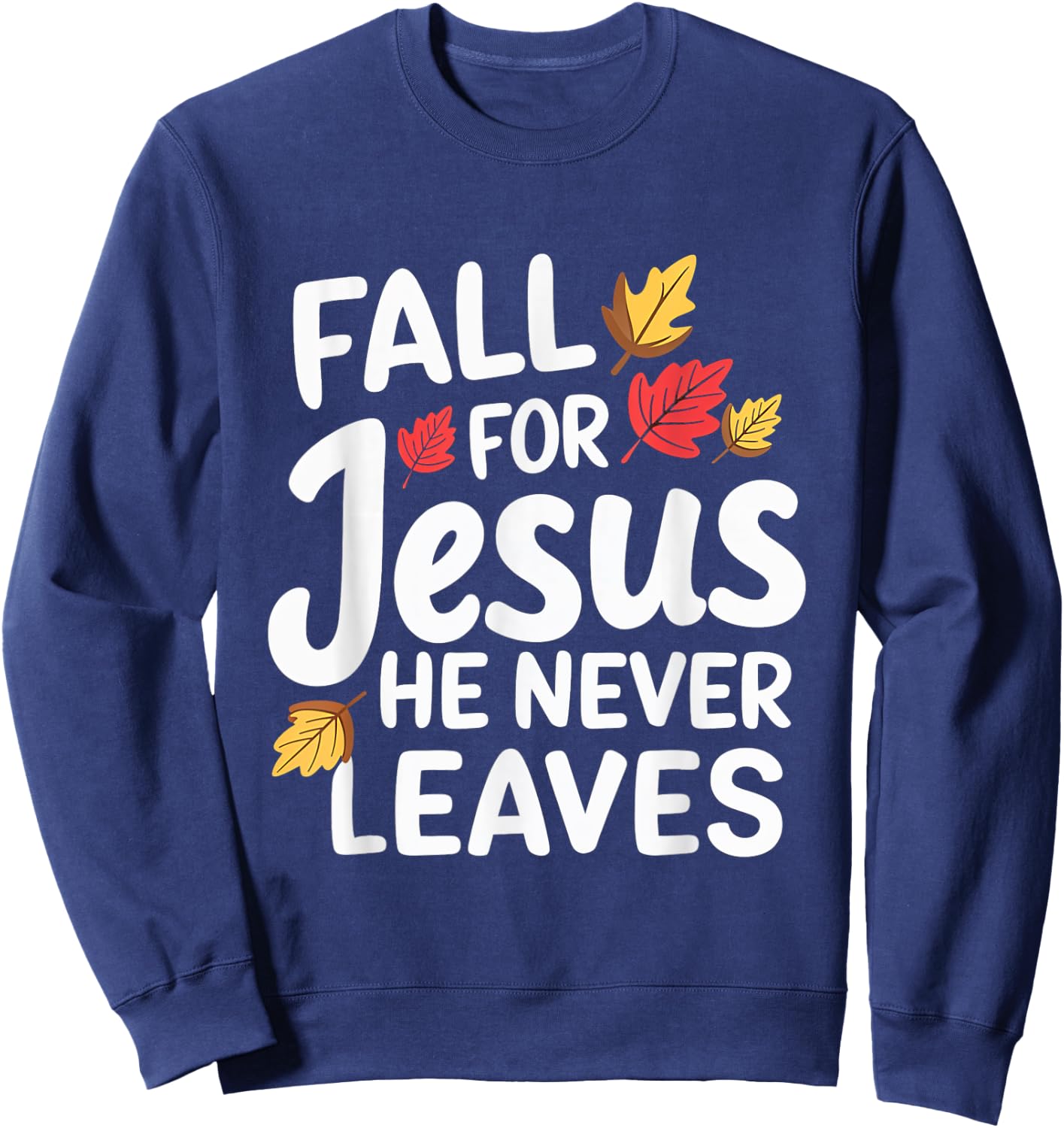 Fall For Jesus Christian Faith Fall Leaves Religion Sweatshirt - Sweatshirt | Navy