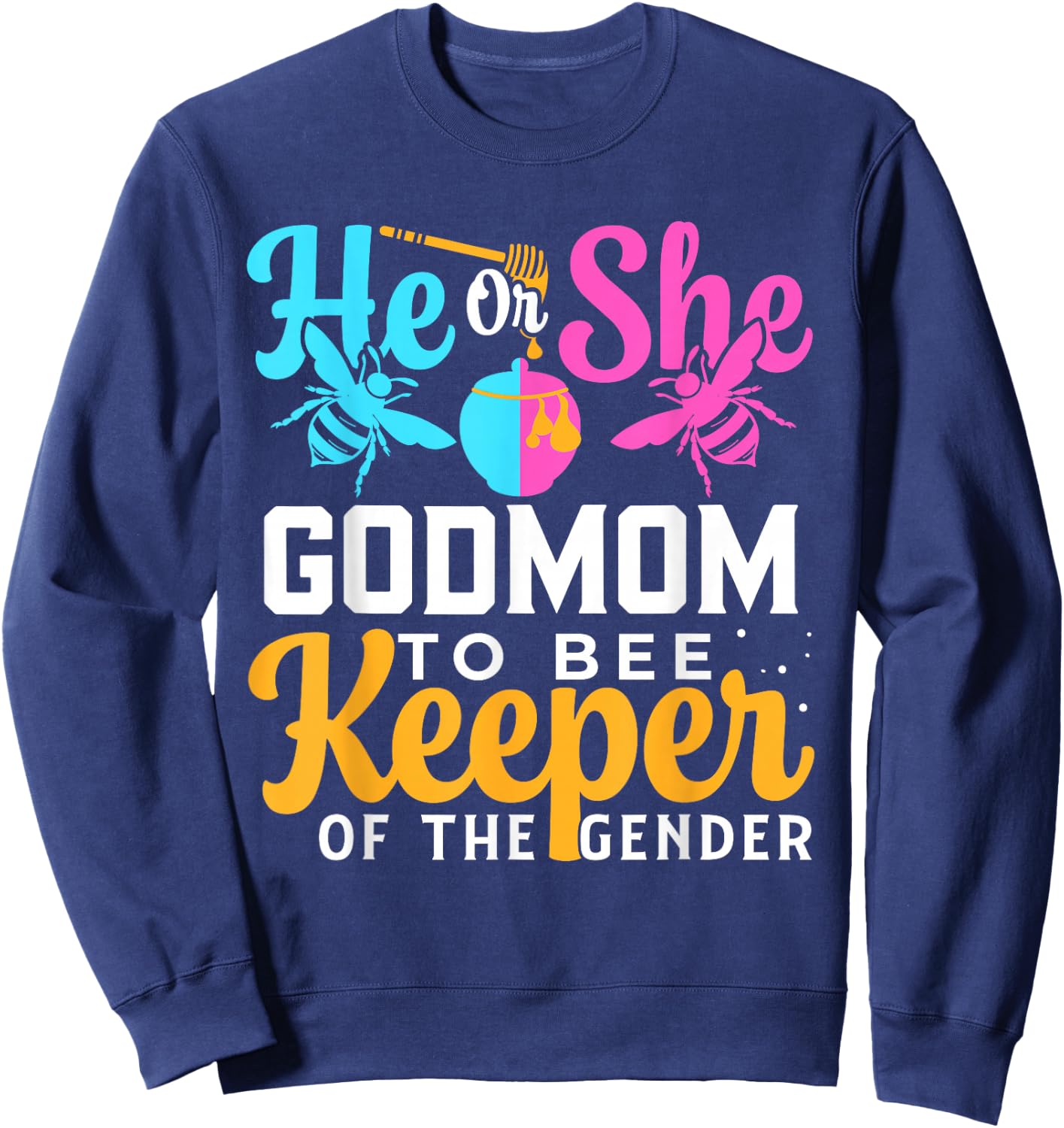 He Or She GODMOM To Bee Keeper Of The Gender Gender Reveal Sweatshirt - Sweatshirt | Navy