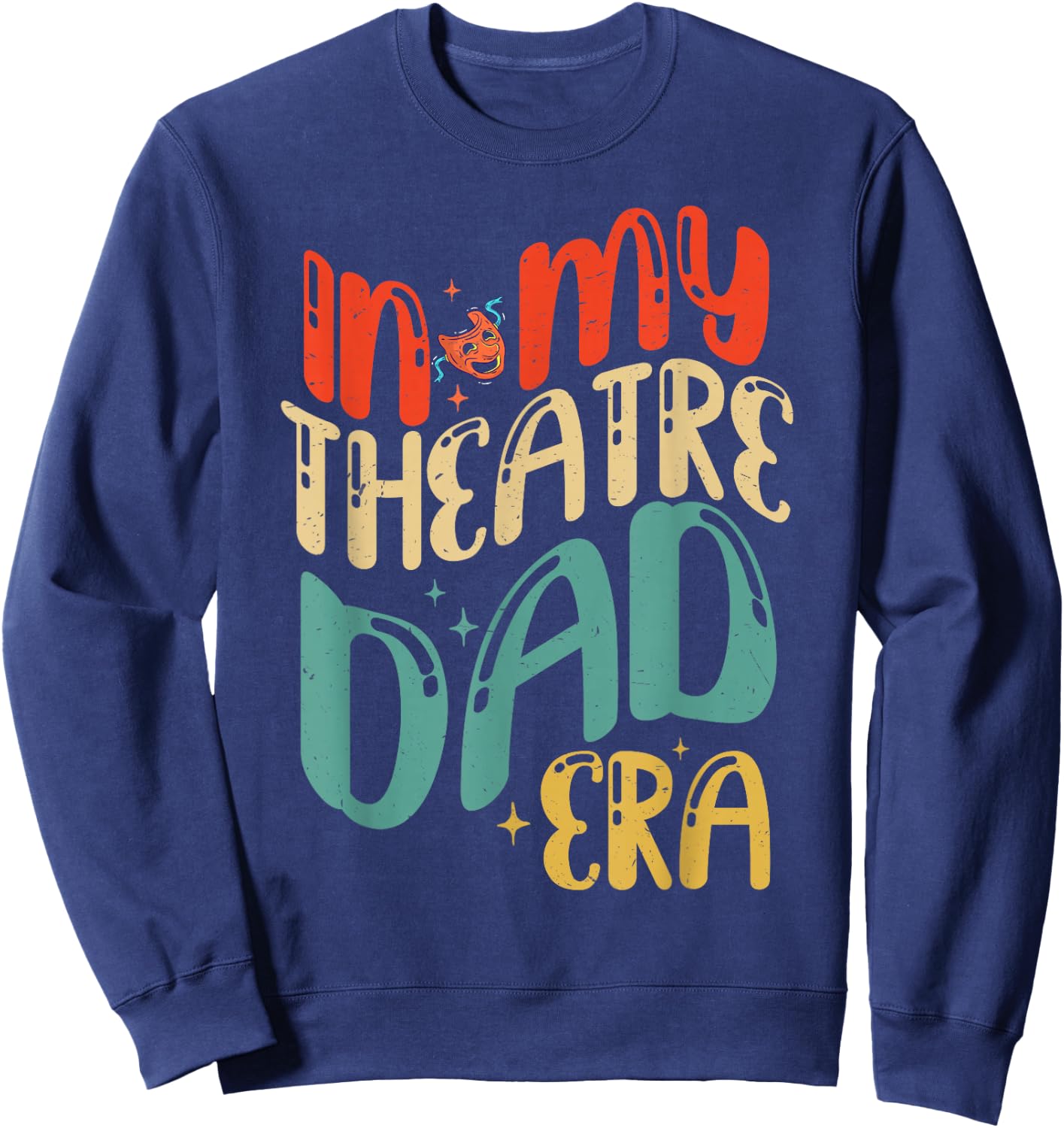 In My Theatre Dad Era Groovy Drama Theater Thespian Sweatshirt - Sweatshirt | Navy