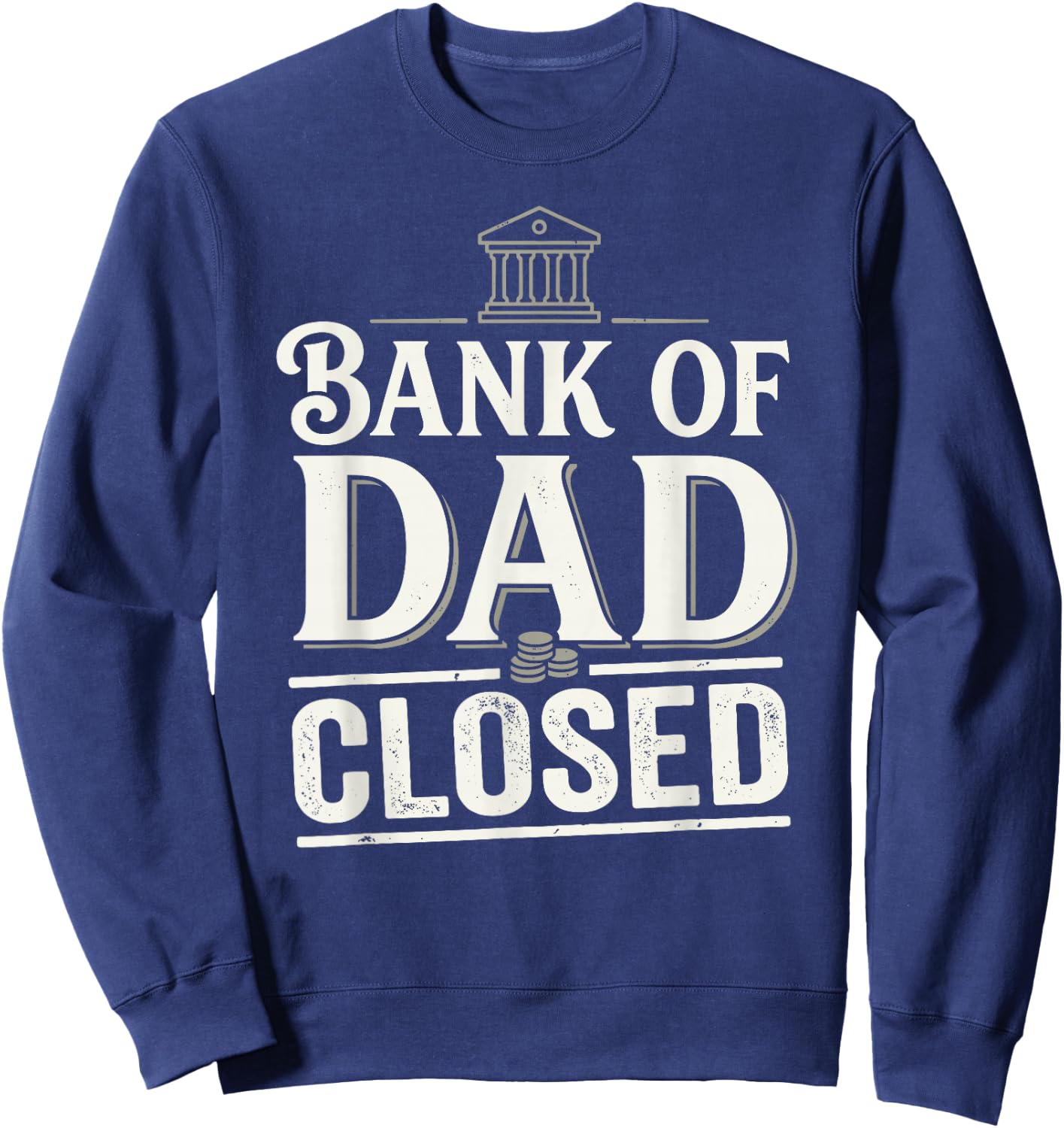 Bank of Dad Closed Funny Daddy Jokes Father Money Humor Sweatshirt - Sweatshirt | Navy