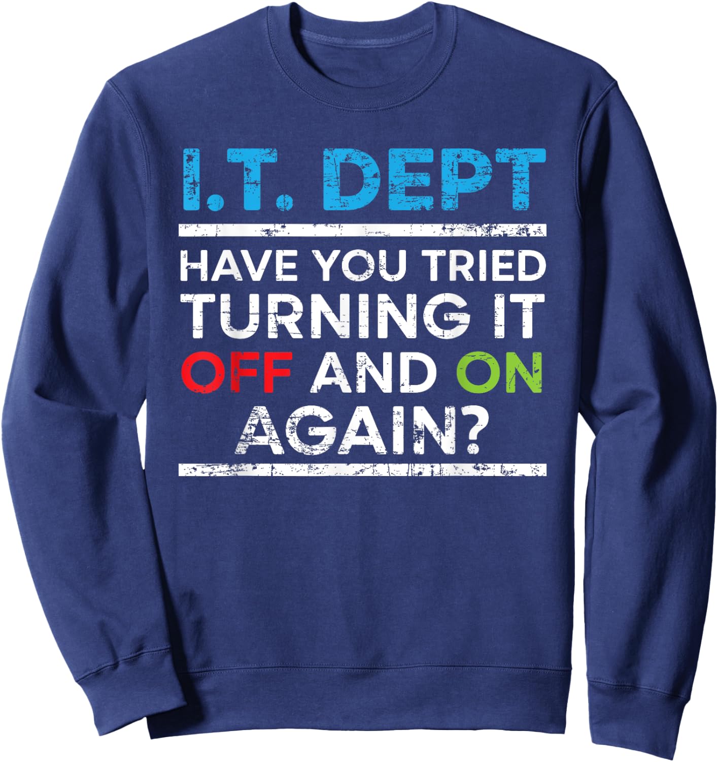 Have You Tried Turning It Off And On Again IT Guy Sweatshirt - Sweatshirt | Navy