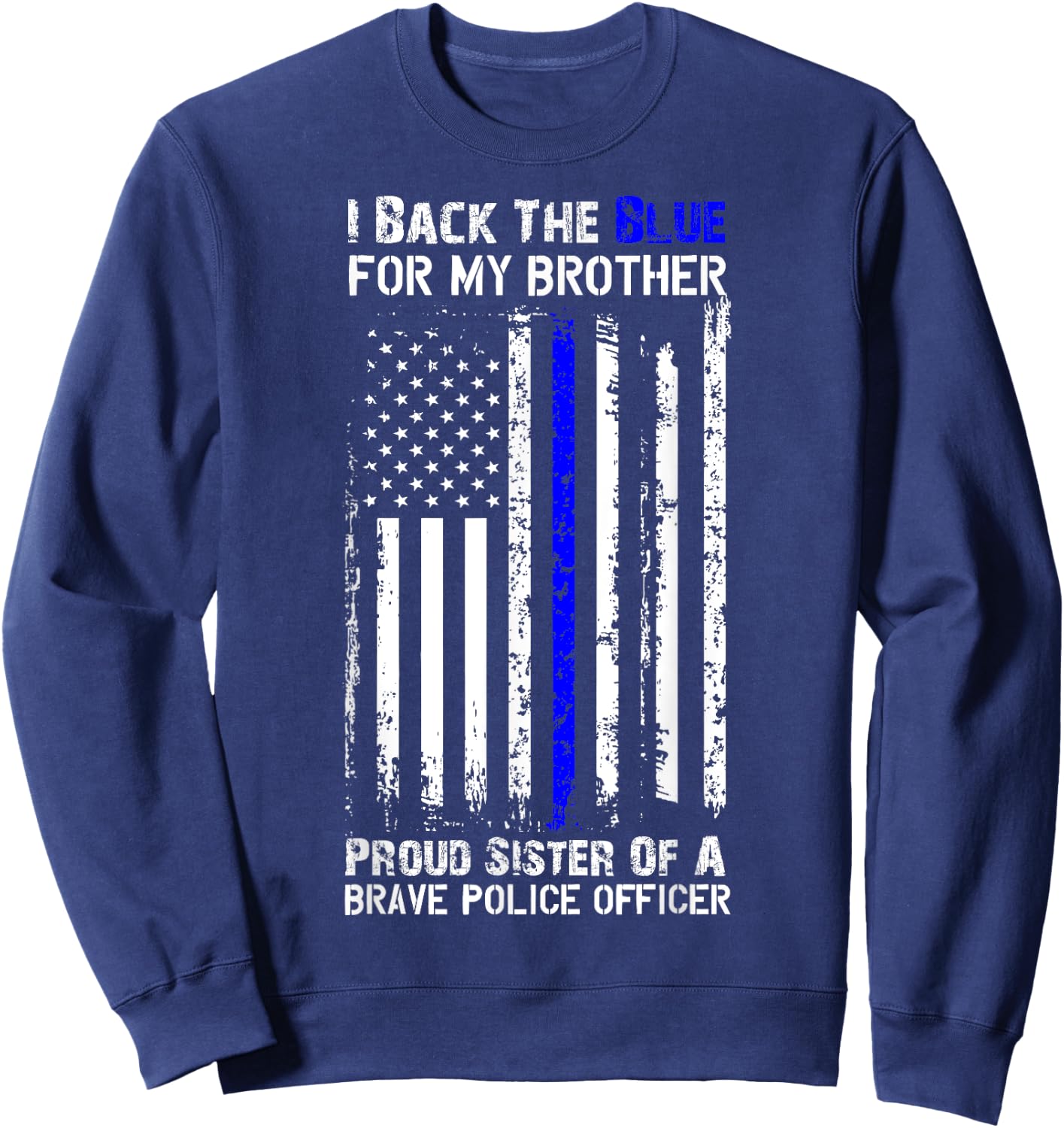 Police Flag Shirt - I Back The Blue For My Brother Sister Sweatshirt - Sweatshirt | Navy