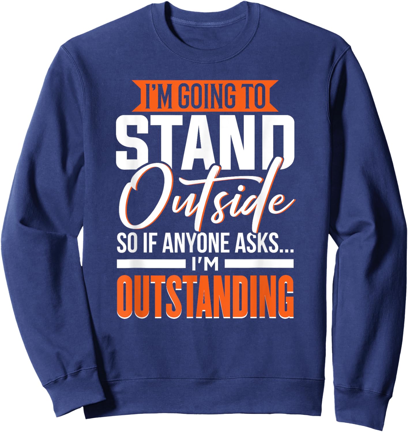 Funny Sarcastic Saying, Adult Humor, Outstanding, Sarcasm Sweatshirt - Sweatshirt | Navy