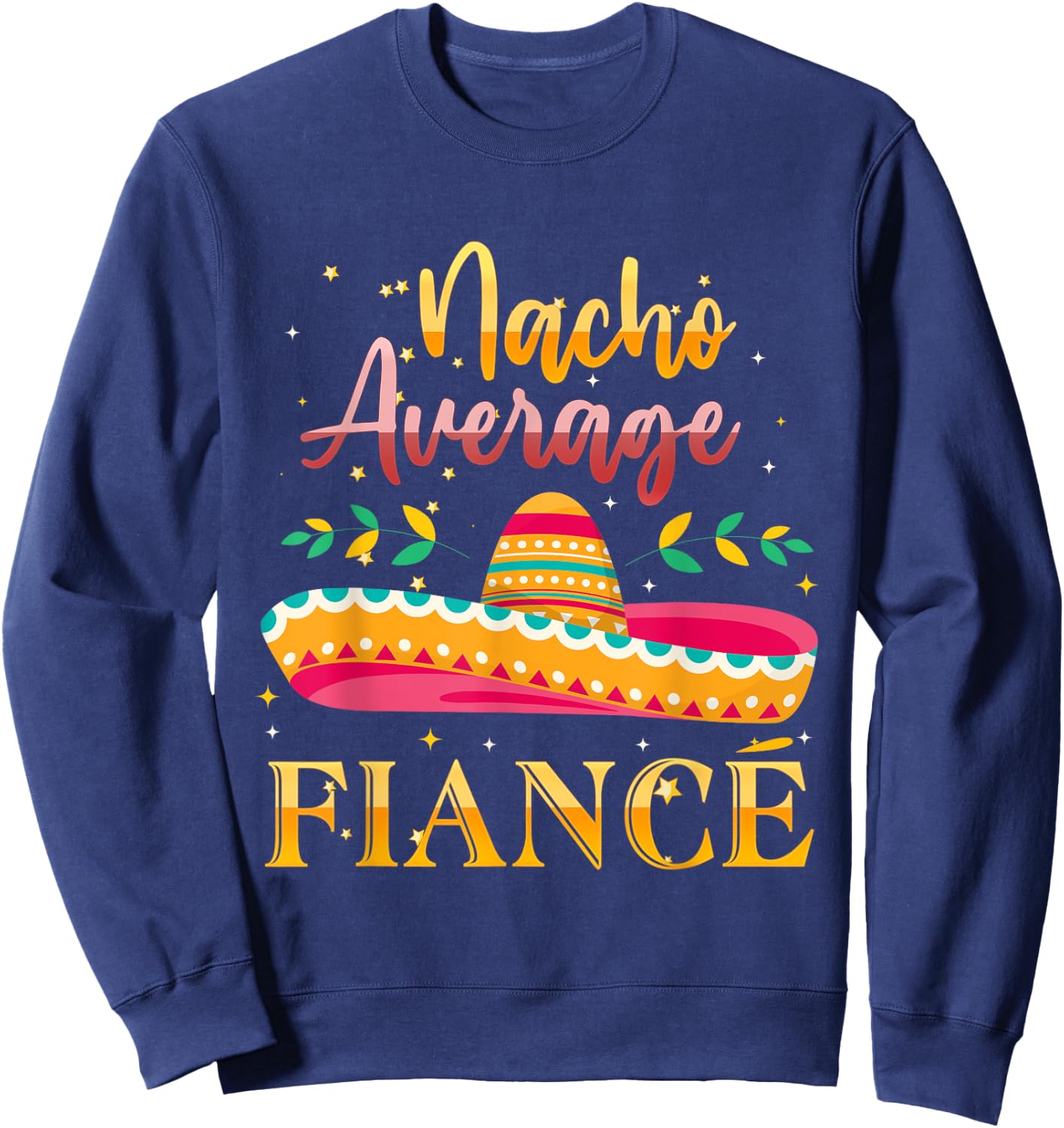 Nacho Average Fiance Sweatshirt - Sweatshirt | Navy