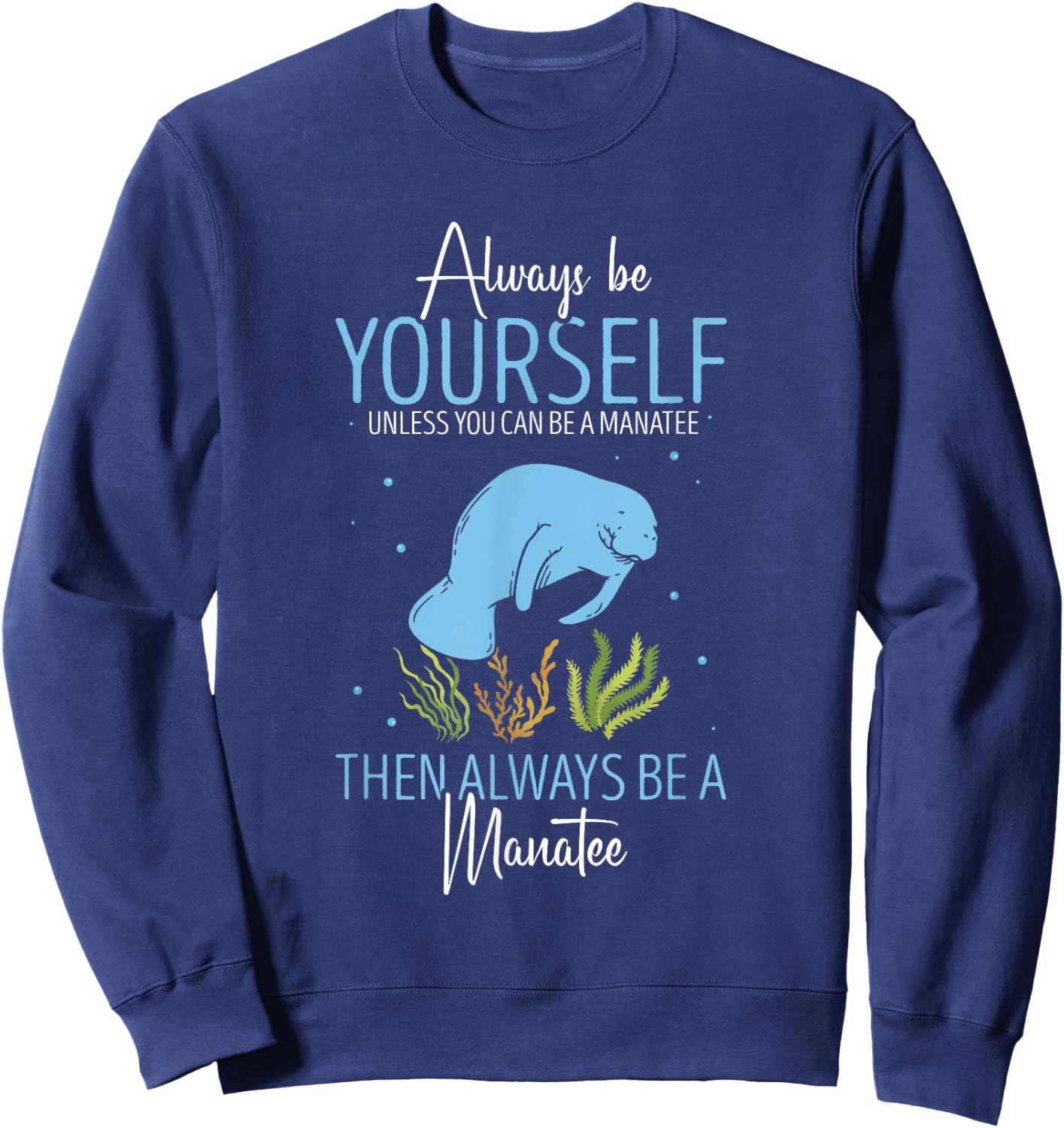 Cute Manatee Lover Always Be Yourself Sea Cow Lover Manatee Sweatshirt - Sweatshirt | Navy