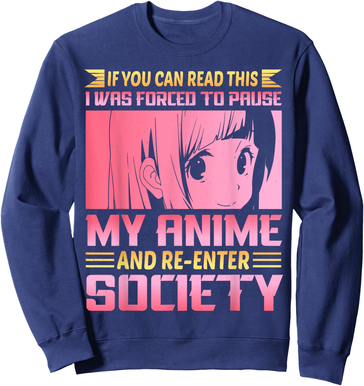 If You Can Read This I Was Forced To Pause My Anime Sweatshirt - Sweatshirt | Navy