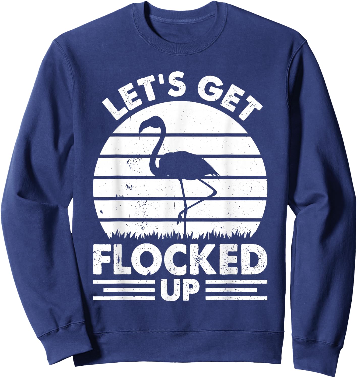 Let's Get Flocked Up - Flamingo Lover Funny Flamingo Sweatshirt - Sweatshirt | Navy