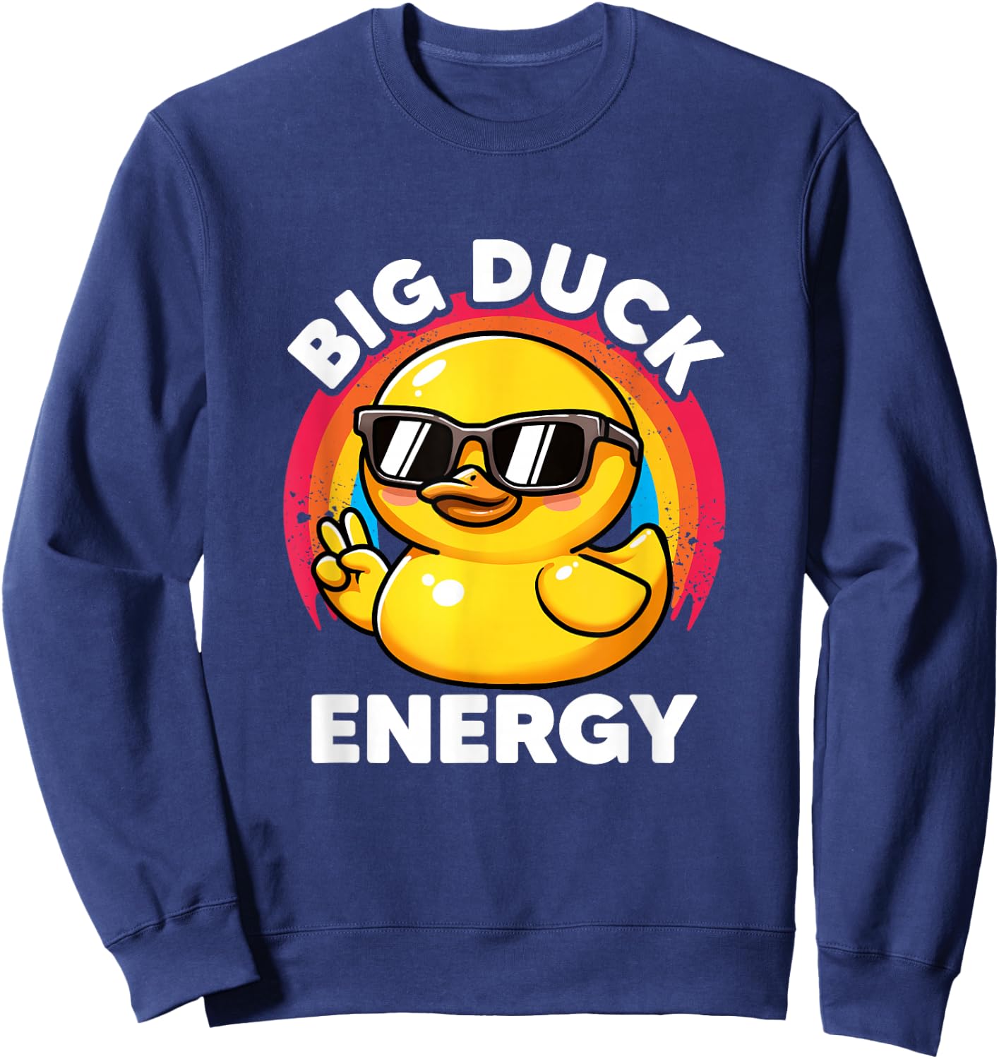 Big Duck Energy Duckie I Love Ducks Lovers Funny Rubber Duck Sweatshirt - Sweatshirt | Navy