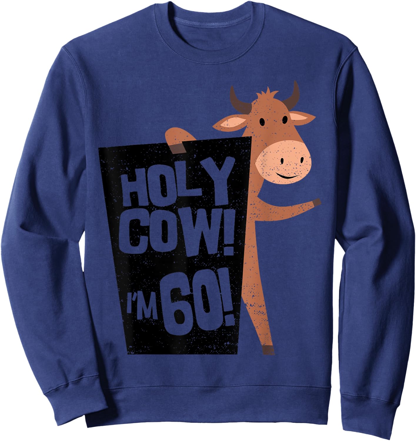 Cow Holy Cow! I'm 60 - 60th Birthday Sayings Sweatshirt - Sweatshirt | Navy